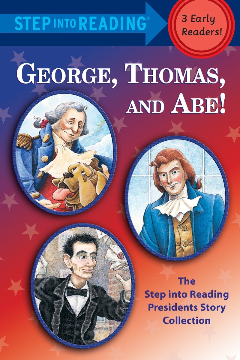 George, Thomas, and Abe! the step into reading presidents story collection.