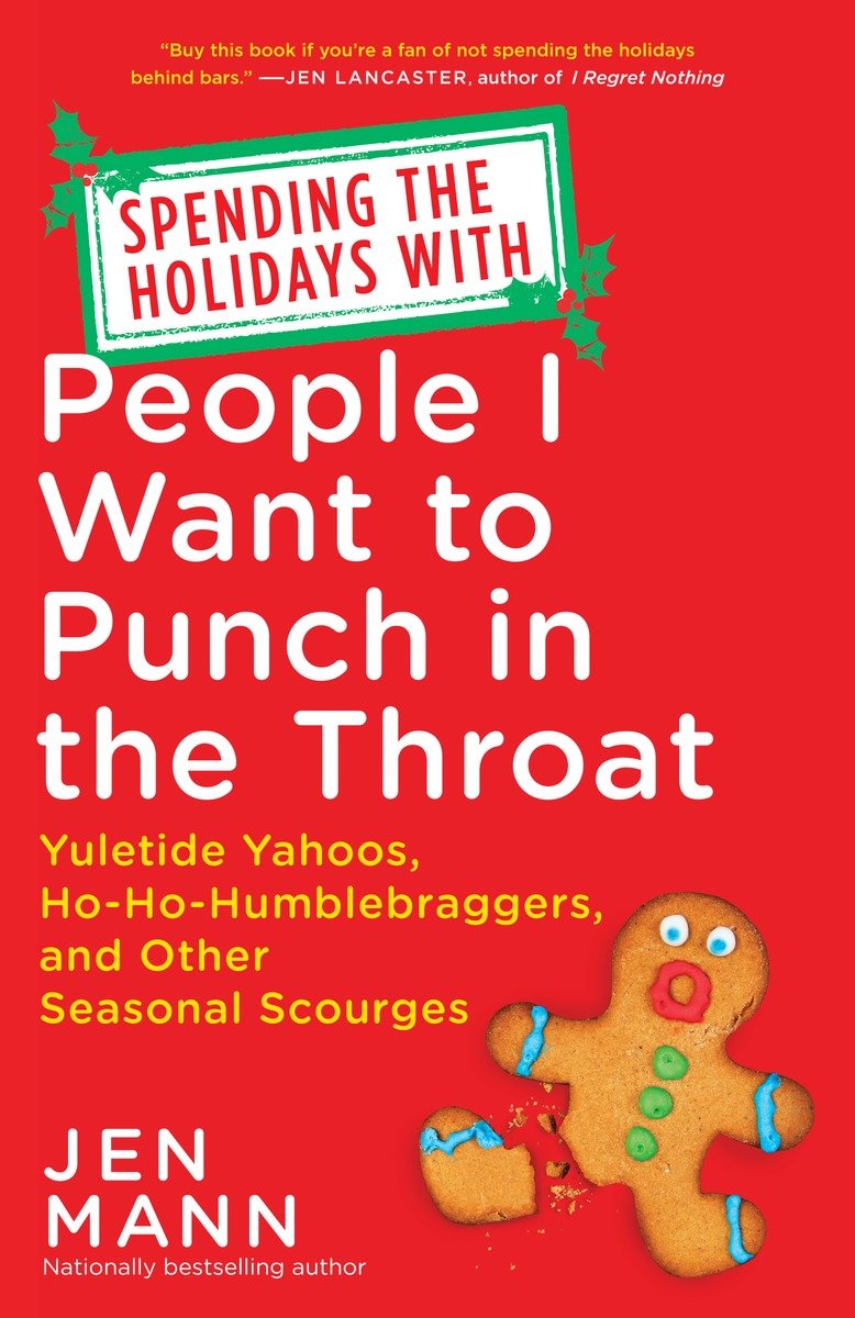 Cover image for Spending the Holidays with People I Want to Punch in the Throat [electronic resource] : Yuletide Yahoos, Ho-Ho-Humblebraggers, and Other Seasonal Scourges