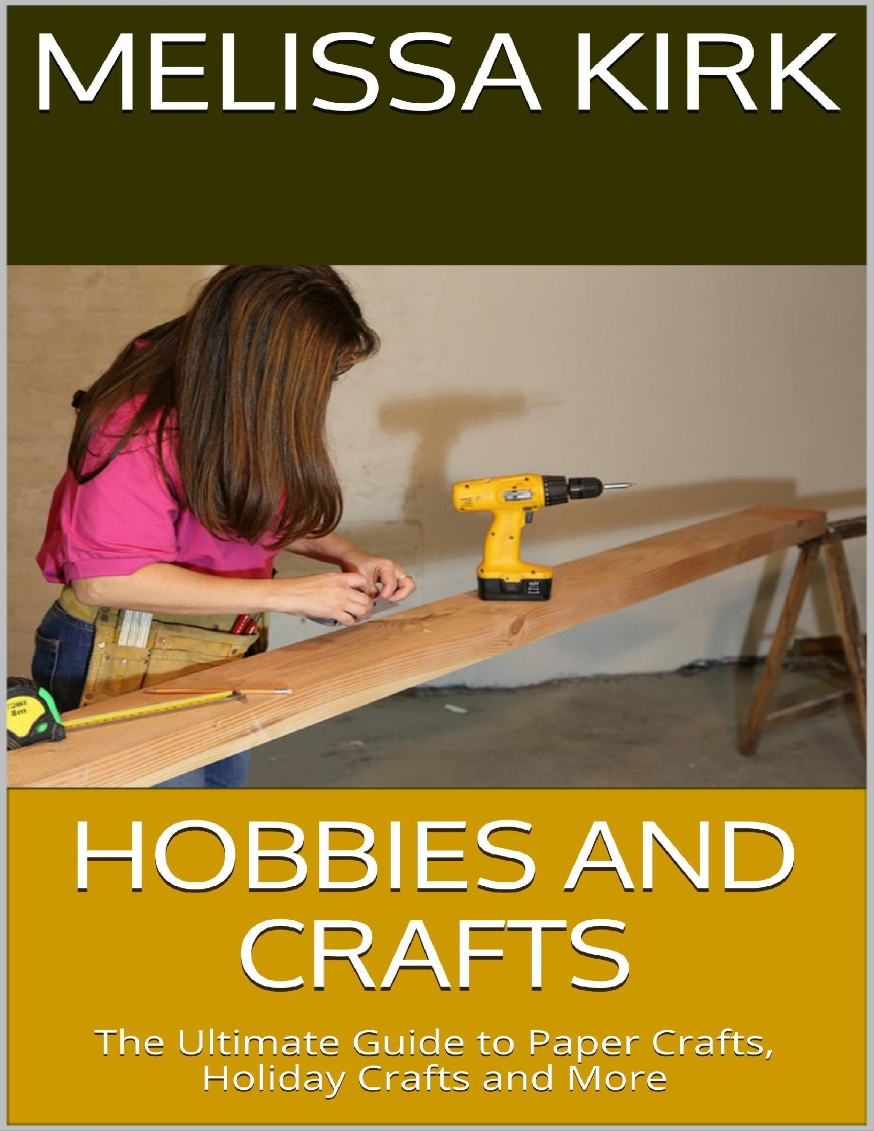 Hobbies and Crafts: The Ultimate Guide to Paper Crafts, Holiday Crafts and More