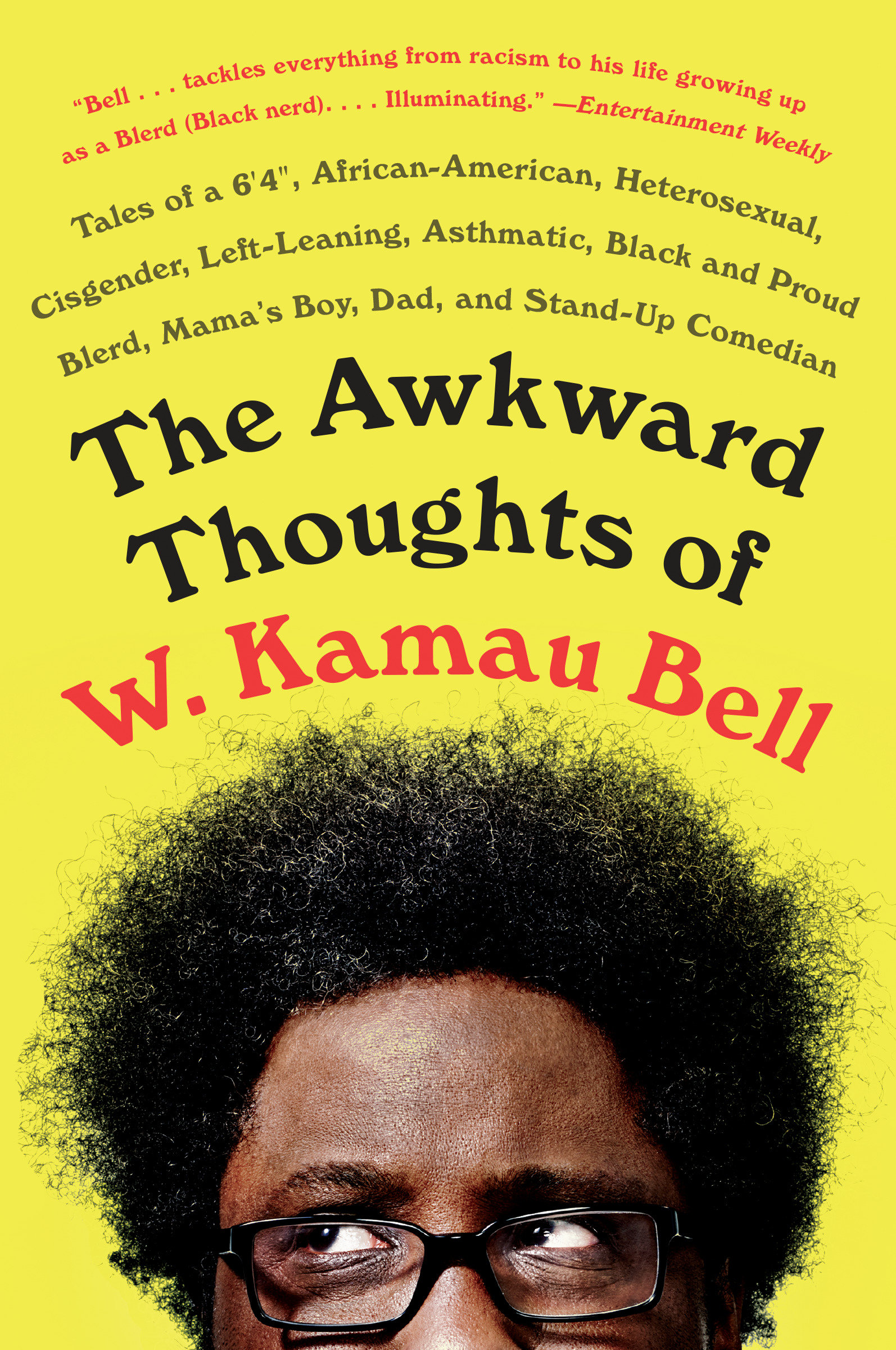 Cover image for The Awkward Thoughts of W. Kamau Bell [electronic resource] : Tales of a 6' 4", African American, Heterosexual, Cisgender, Left-Leaning, Asthmatic, Black and Proud Blerd, Mama's Boy, Dad, and Stand-Up Comedian