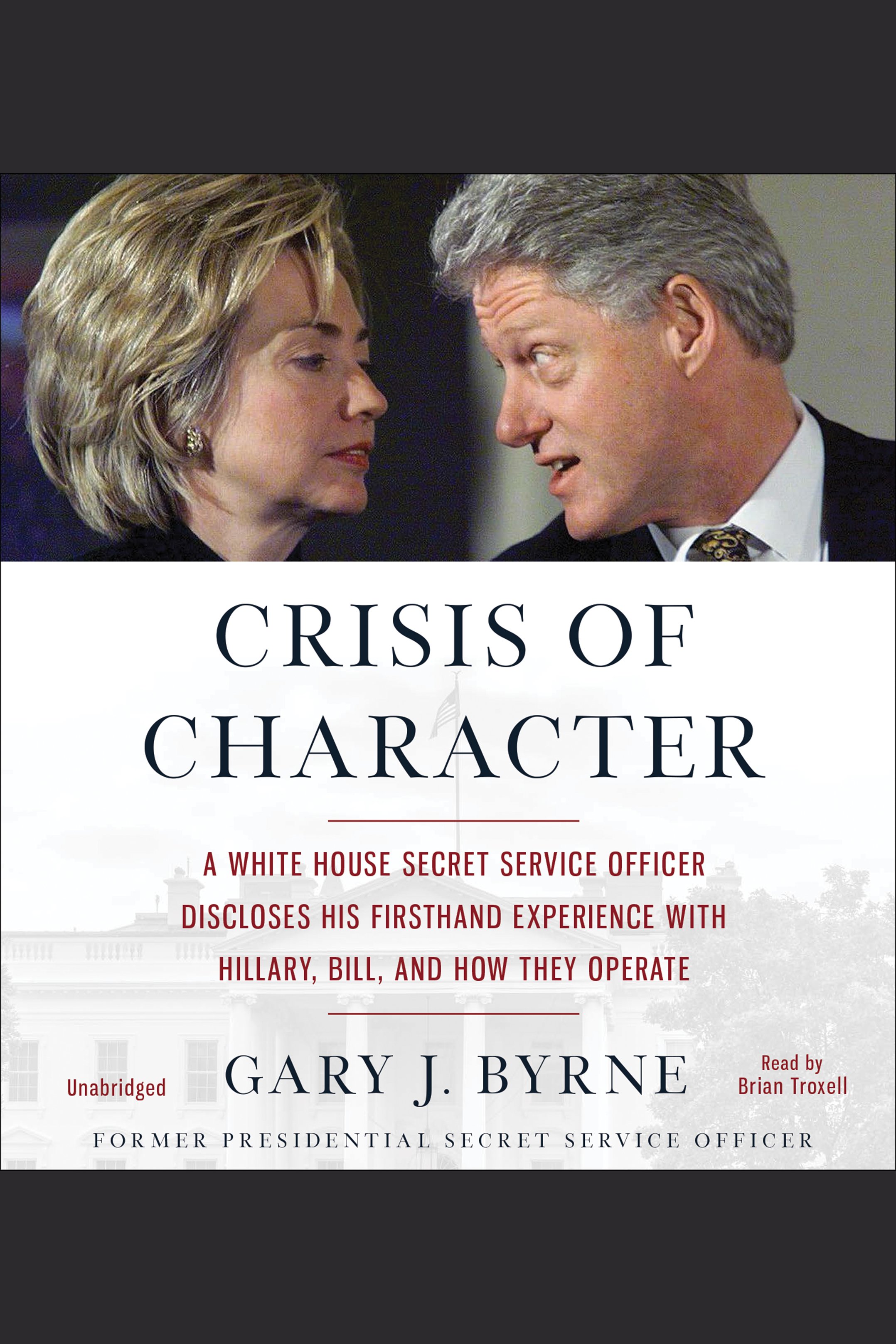 Cover image for Crisis of Character [electronic resource] : A White House Secret Service Officer Discloses His Firsthand Experience With Hillary, Bill, and How They Operate