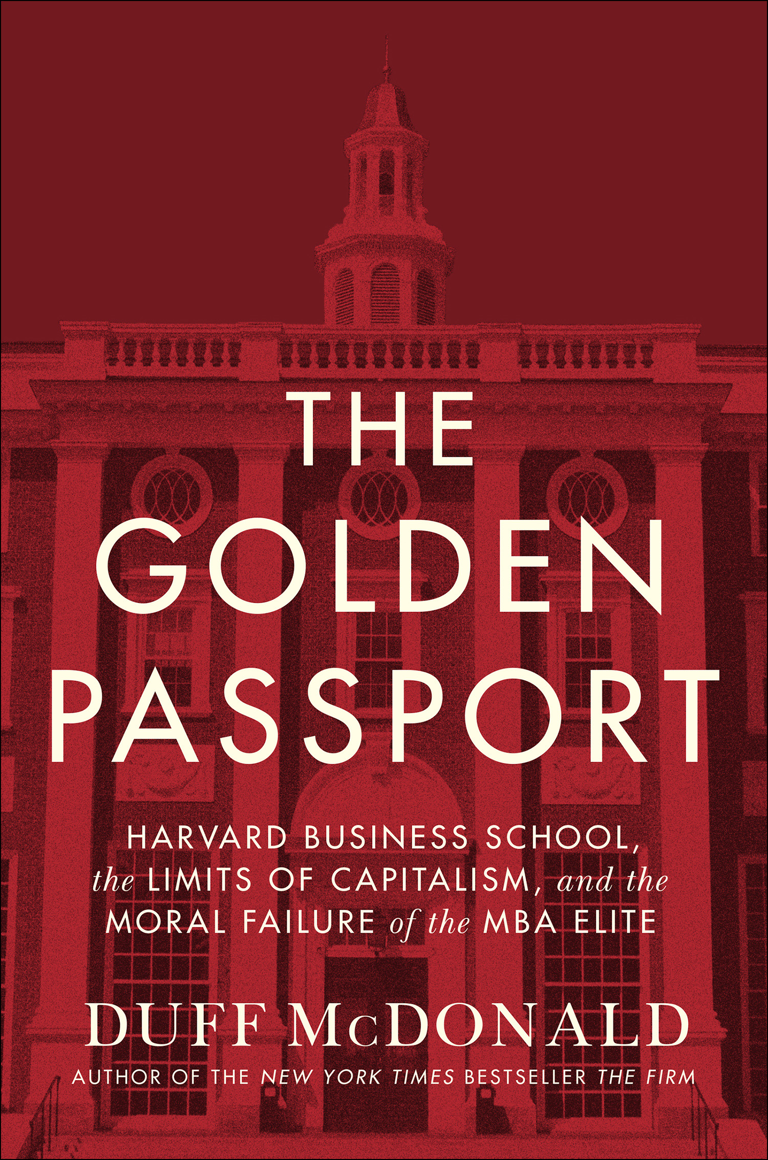 The golden passport Harvard Business School, the limits of capitalism, and the moral failure of the MBA elite cover image