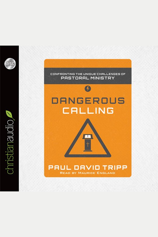 Dangerous Calling Confronting the Unique Challenges of Pastoral Ministry cover image