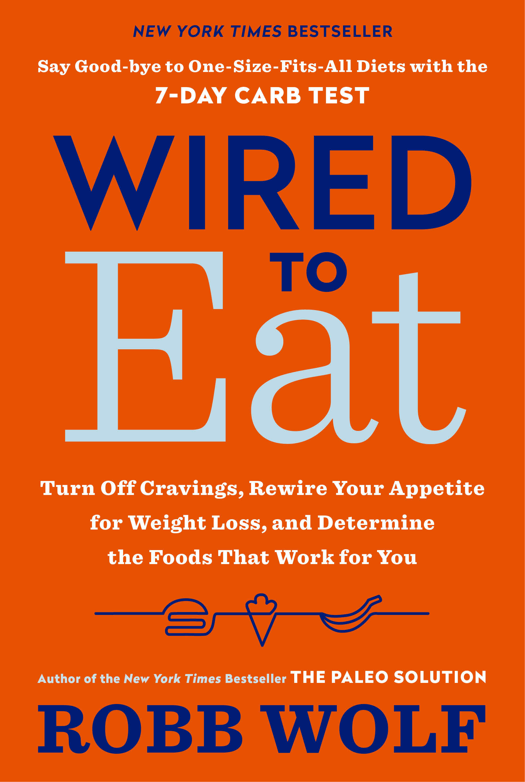 Wired to eat turn off cravings, rewire your appetite for weight loss, and determine the foods that work for you cover image