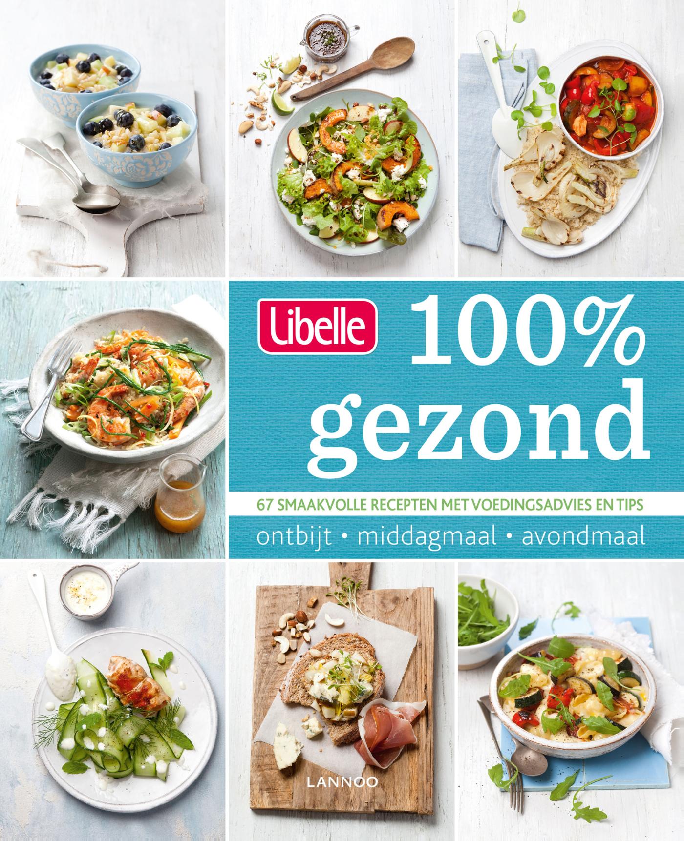 Cover van 100% gezond : 67 smaakvolle recepten met voedingsadvies en tips : ontbijt, lunch, diner