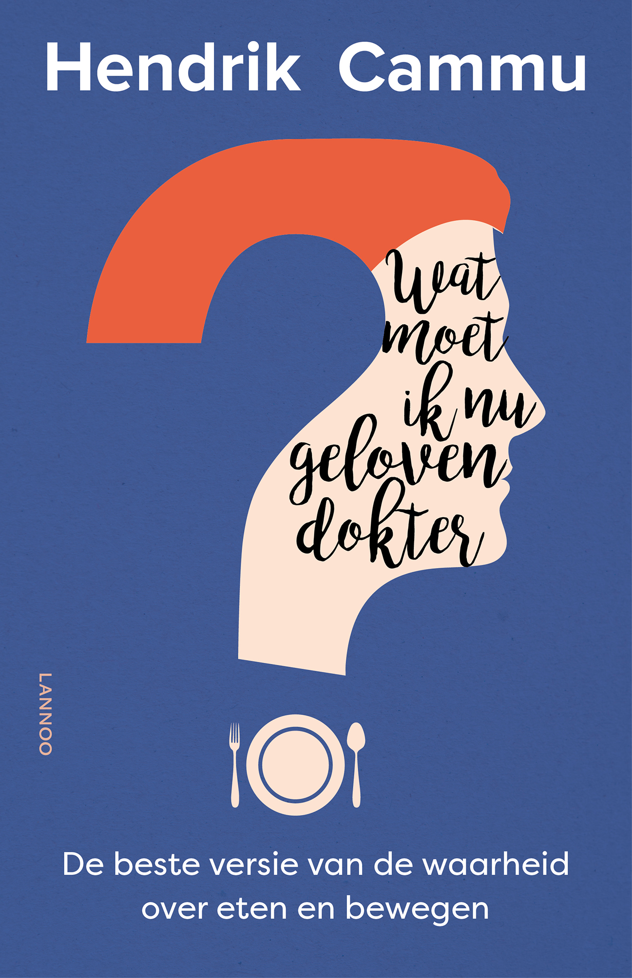 Cover van Wat moet ik nu geloven dokter? : de beste versie van de waarheid over eten en bewegen