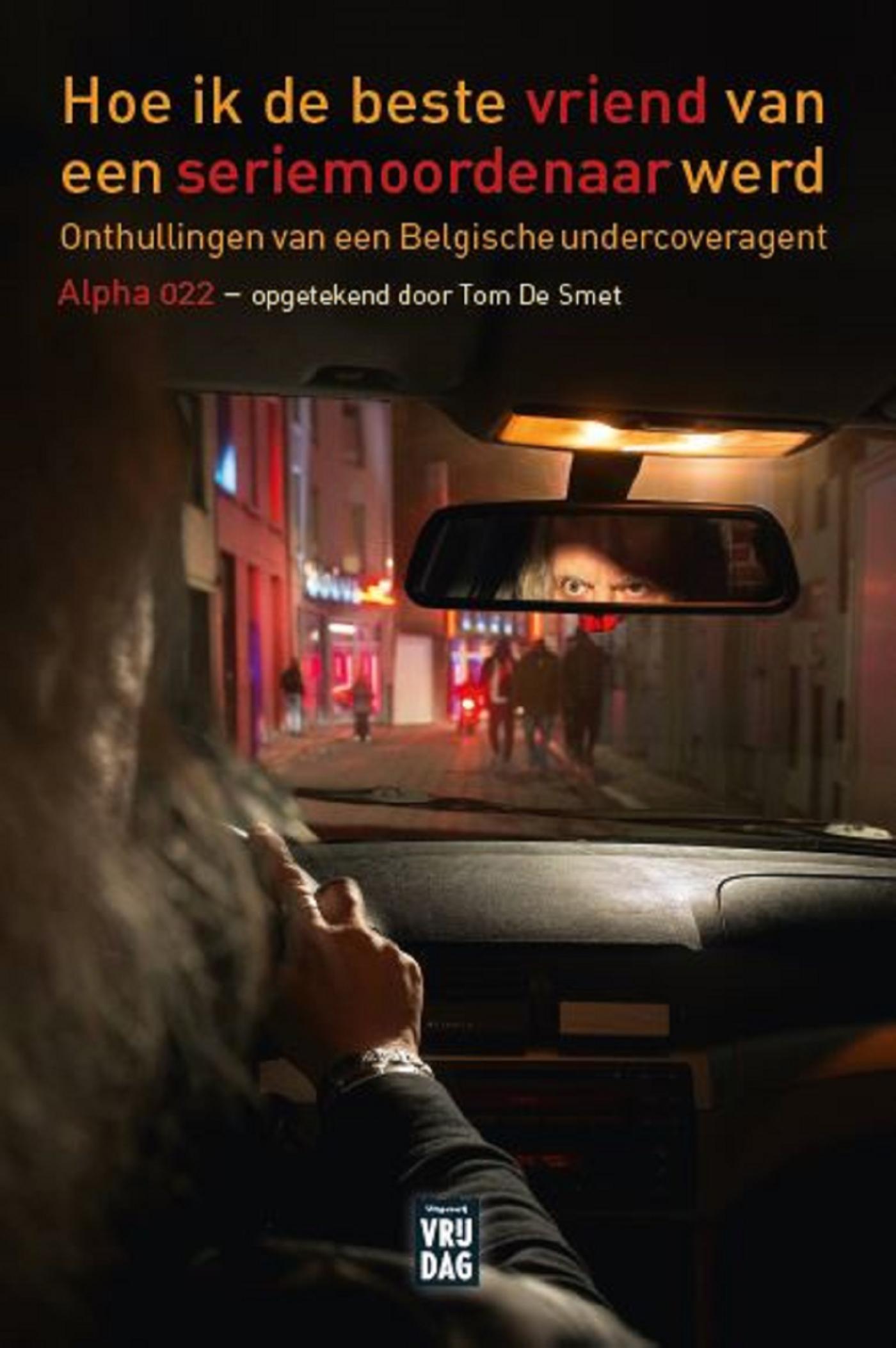 Cover van Hoe ik de beste vriend van een seriemoordenaar werd : onthullingen van een Belgische undercoveragent Alpha 022