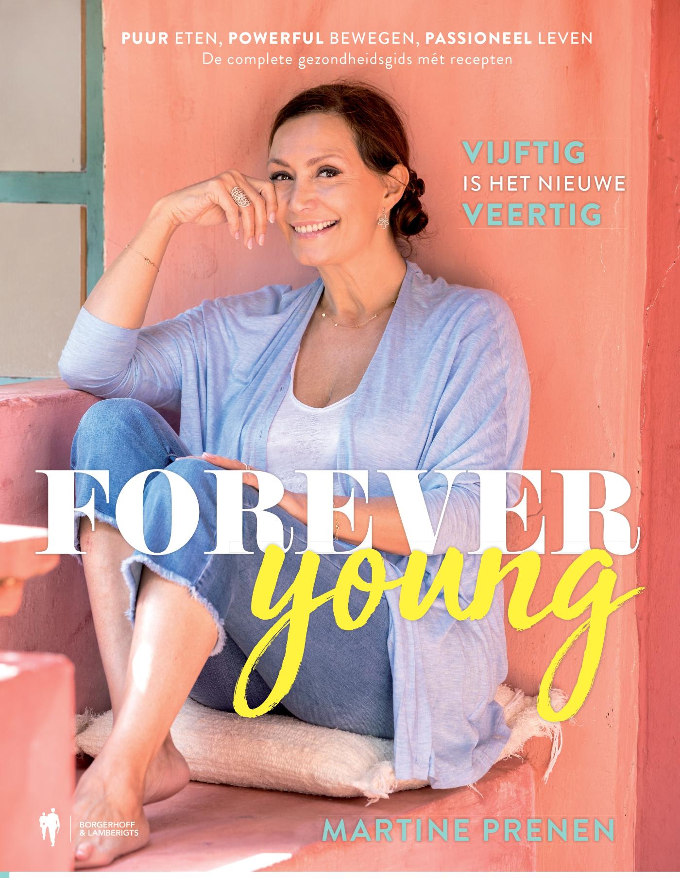 Cover van Forever young : vijftig is het nieuwe veertig : puur eten, powerful bewegen, passioneel leven : de complete…
