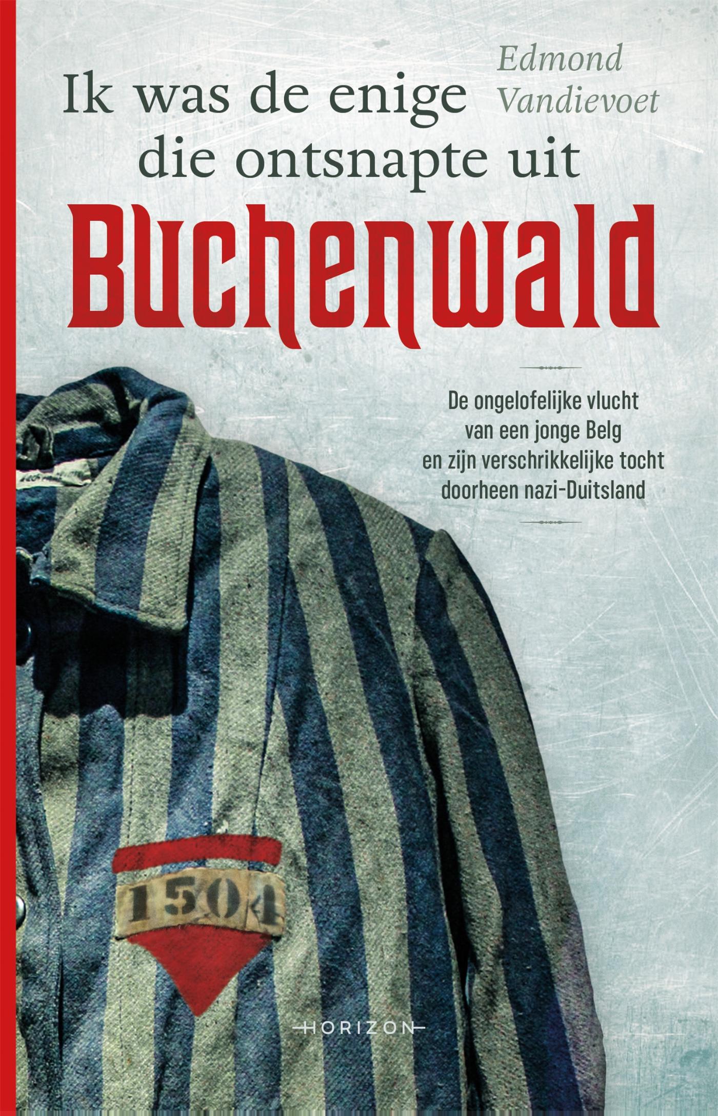 Cover van Ik was de enige die ontsnapte uit Buchenwald : de ongelofelijke vlucht van een jonge Belg en zijn verschrikkelijke…