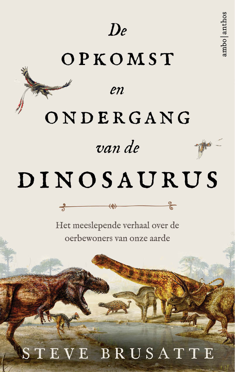 Cover van De opkomst en ondergang van de dinosaurus : het meeslepende verhaal over de oerbewoners van onze aarde