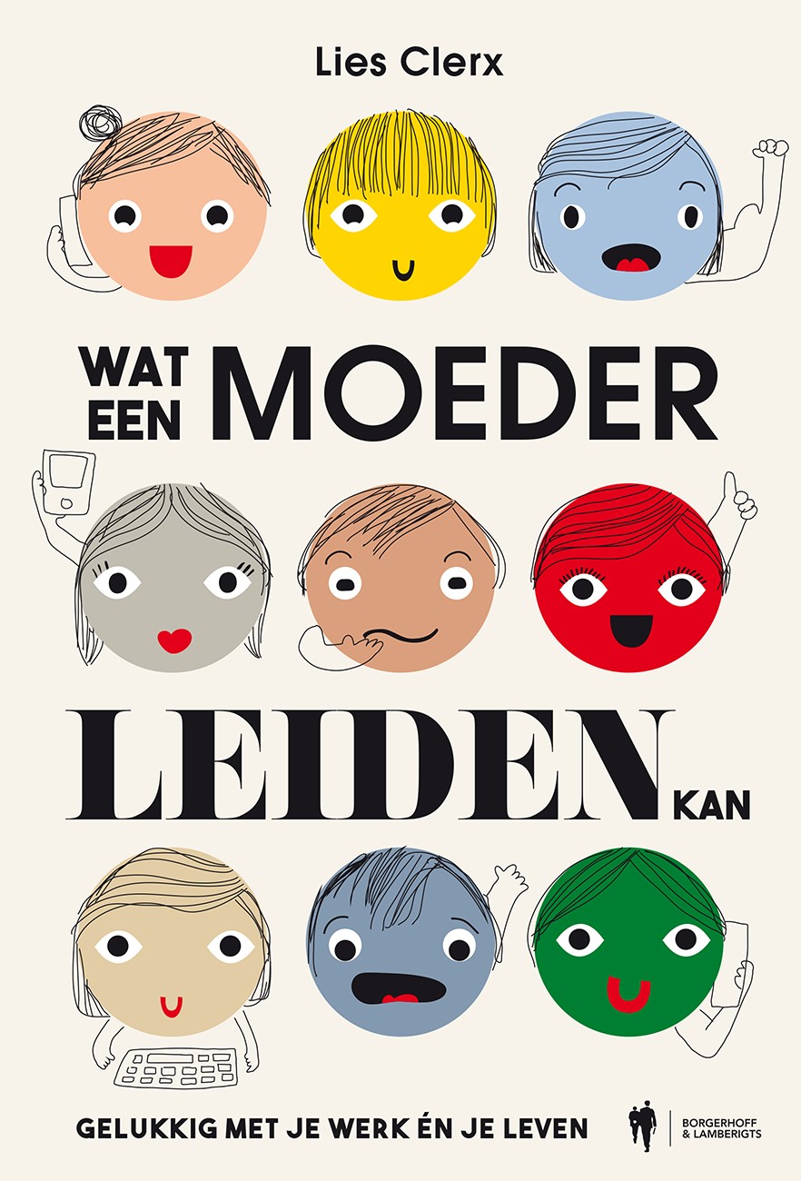 Cover van Wat een moeder leiden kan : gelukkig met je werk én je leven