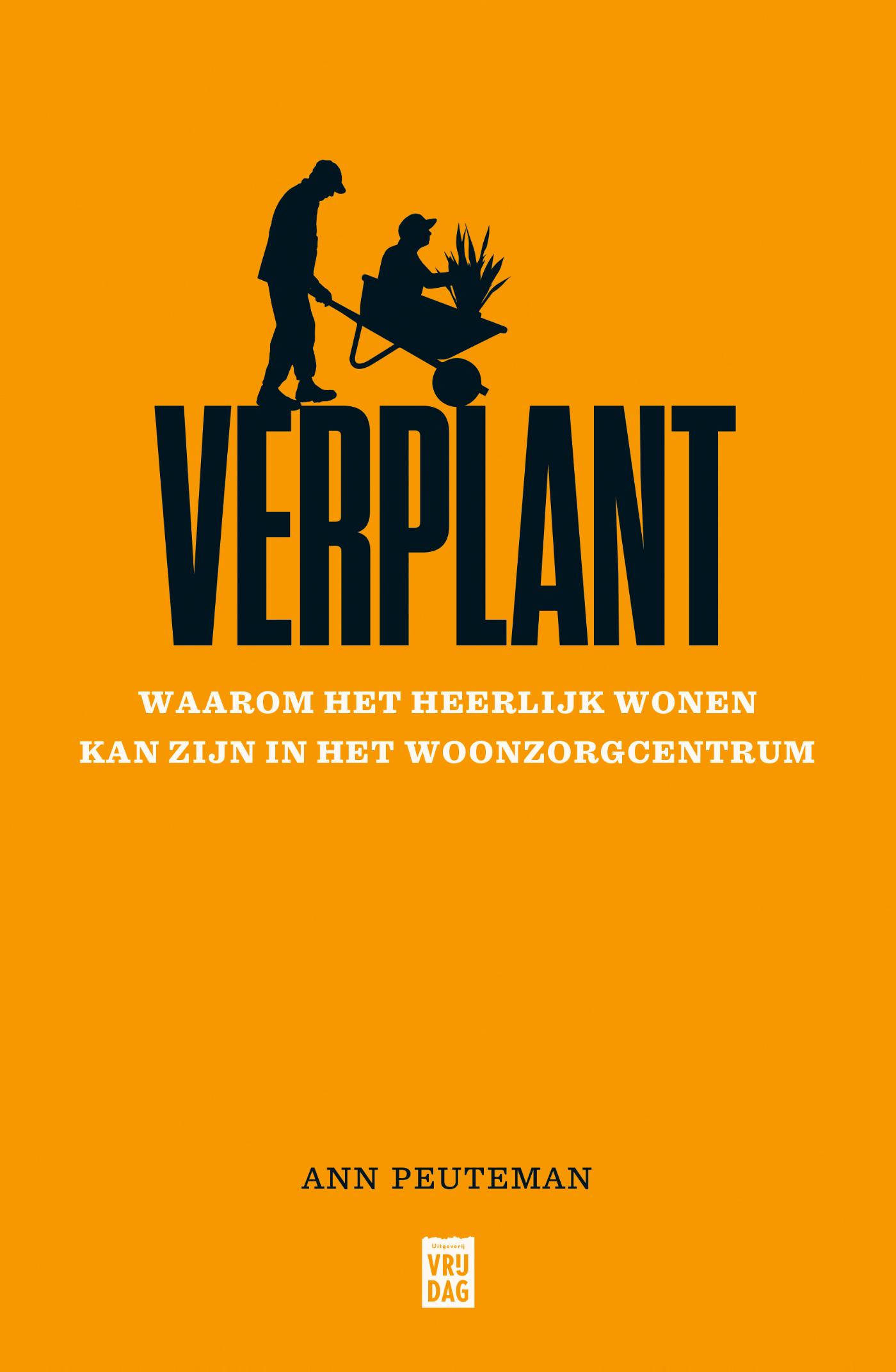 Cover van Verplant : waarom het heerlijk wonen kan zijn in het woonzorgcentrum