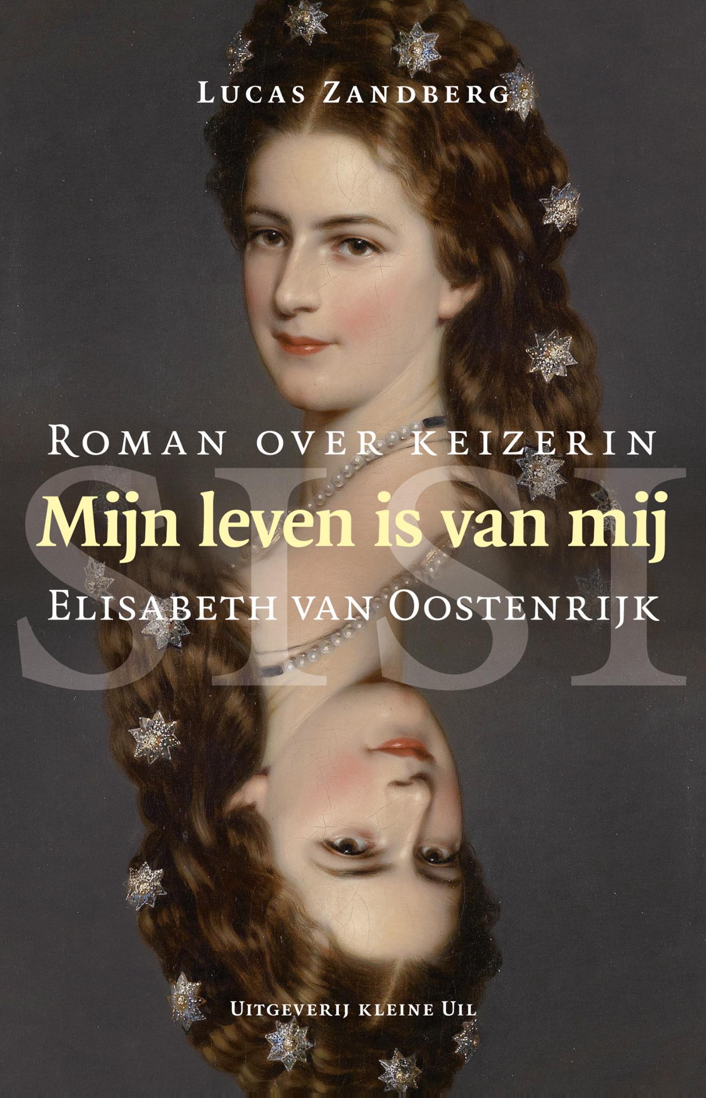Cover van Mijn leven is van mij : roman over keizerin Elisabeth van Oostenrijk