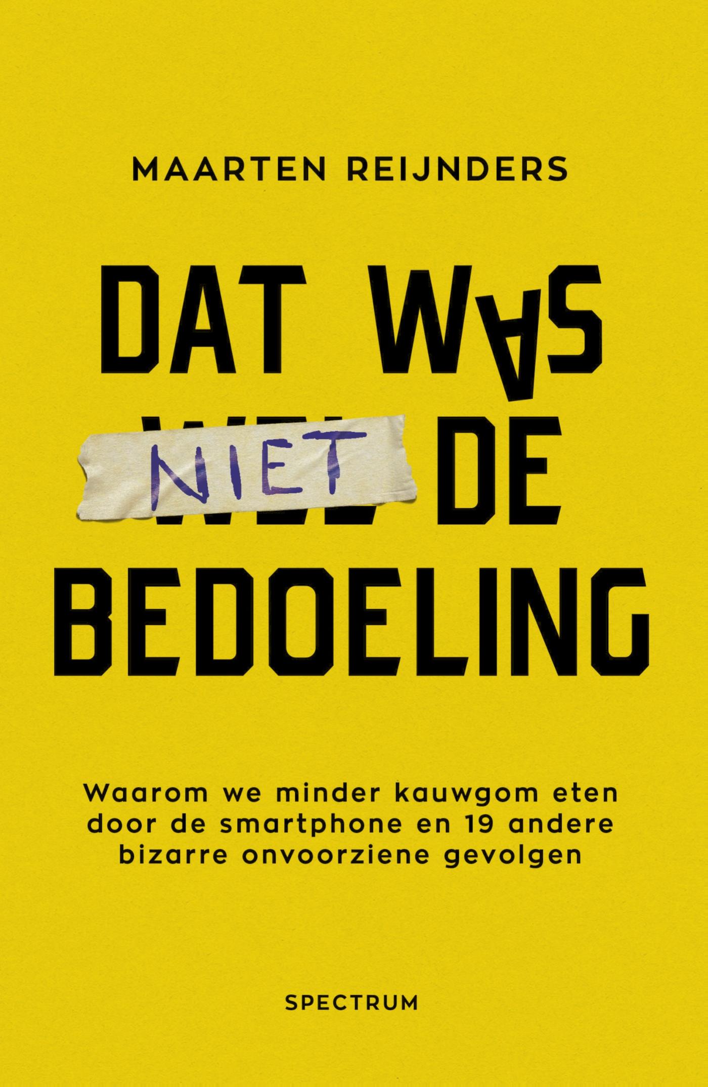 Cover van Dat was niet de bedoeling : waarom we minder kauwgom eten door de smartphone en 19 andere bizarre onvoorziene…