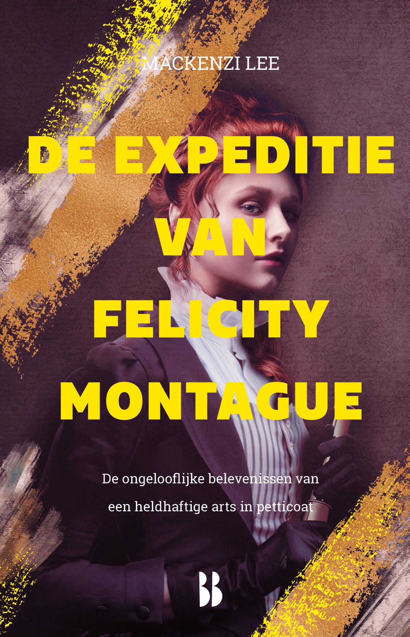 Cover van De expeditie van Felicity Montague : de ongelooflijke belevenissen van een heldhaftige arts in petticoat