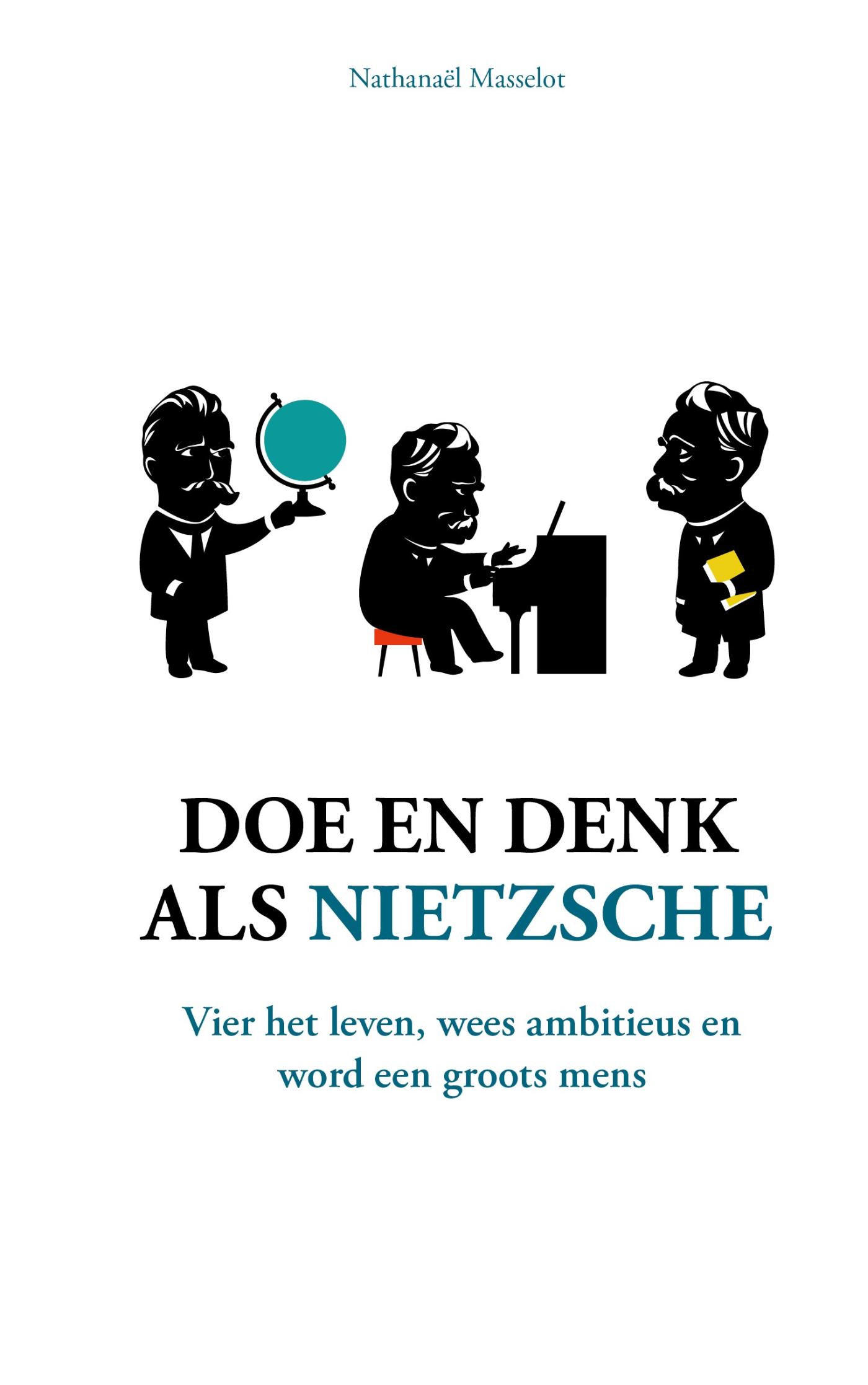 Couverture de Doe en denk als Nietzsche : vier het leven, wees ambitieus en word een groots mens