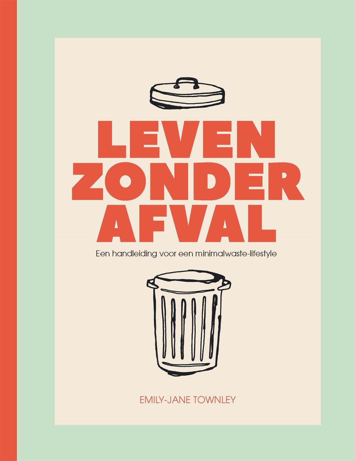 Leven zonder afval : een handleiding voor een minimalwaste-lifestyle