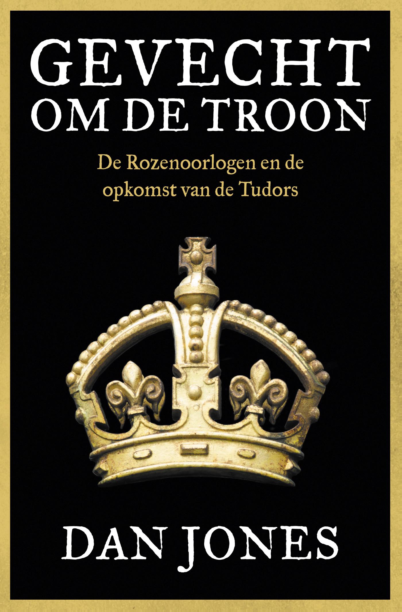 Gevecht om de troon : de Rozenoorlogen en de opkomst van de Tudors