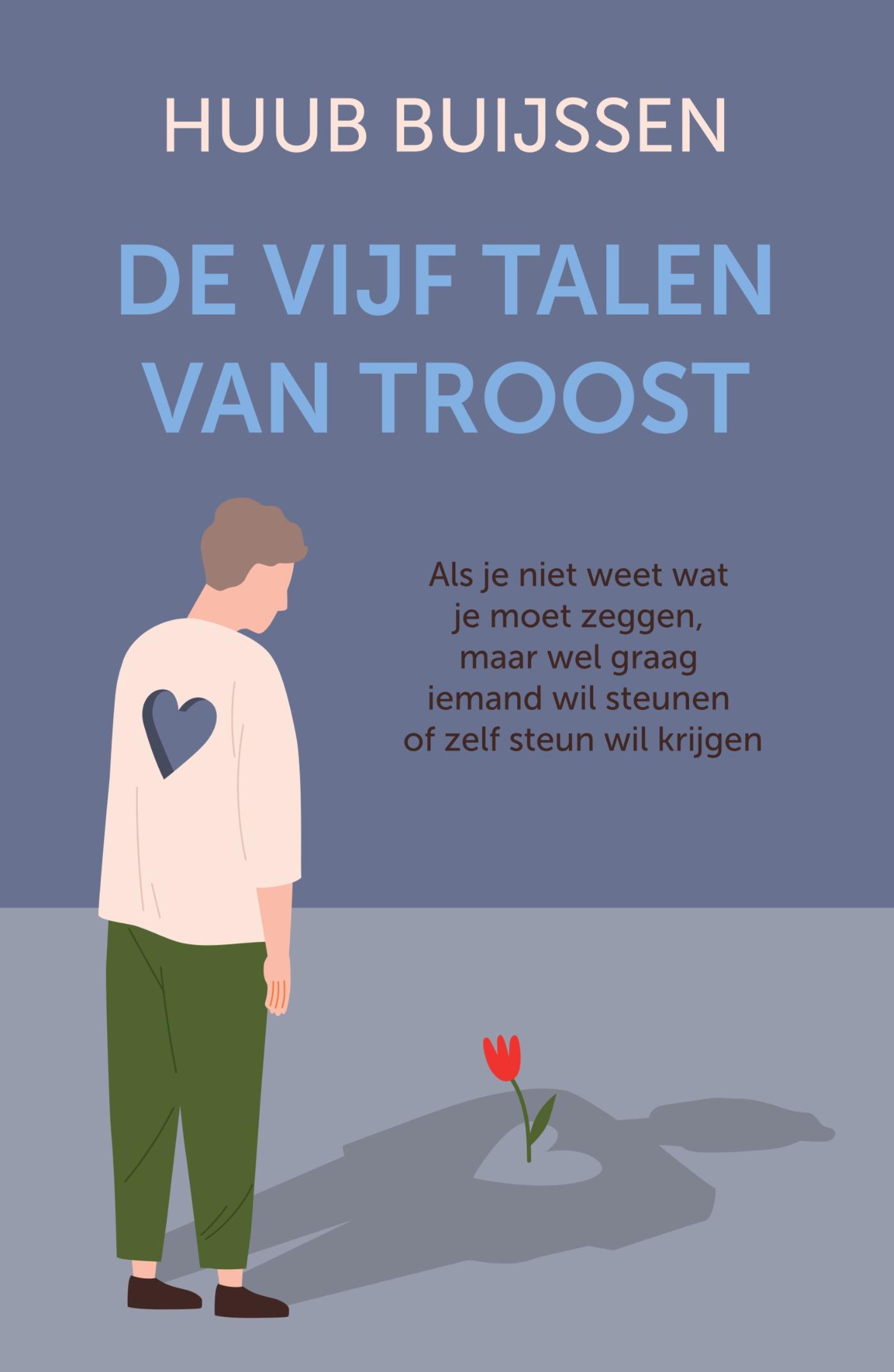Cover van De vijf talen van troost : als je niet weet wat je moet zeggen, maar wel graag iemand wil steunen of zelf steun…