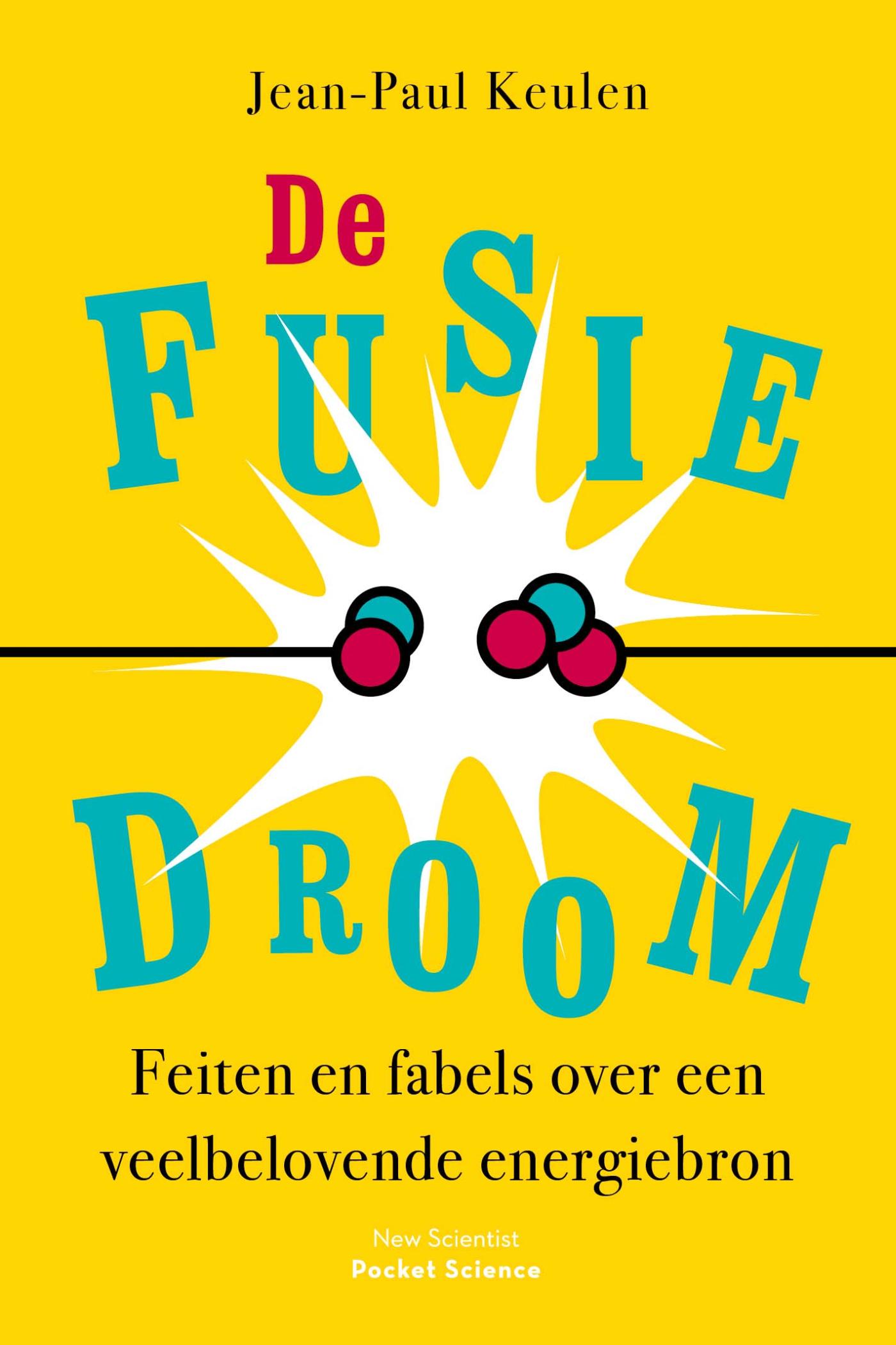 Cover van De fusiedroom : feiten en fabels over een veelbelovende energiebron
