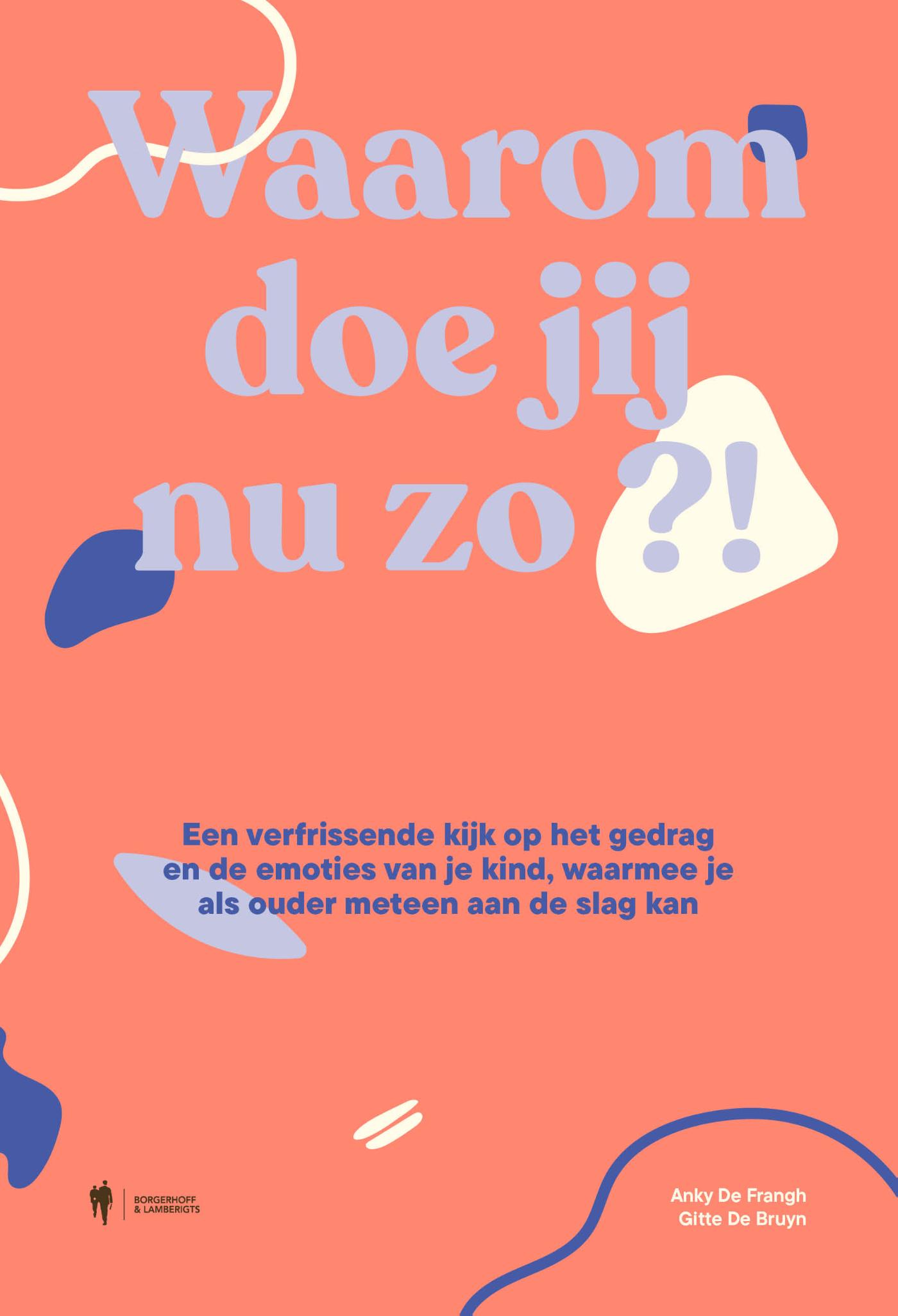 Cover van Waarom doe jij nu zo?! : een verfrissende kijk op het gedrag en de emoties van je kind, waarmee je als ouder…