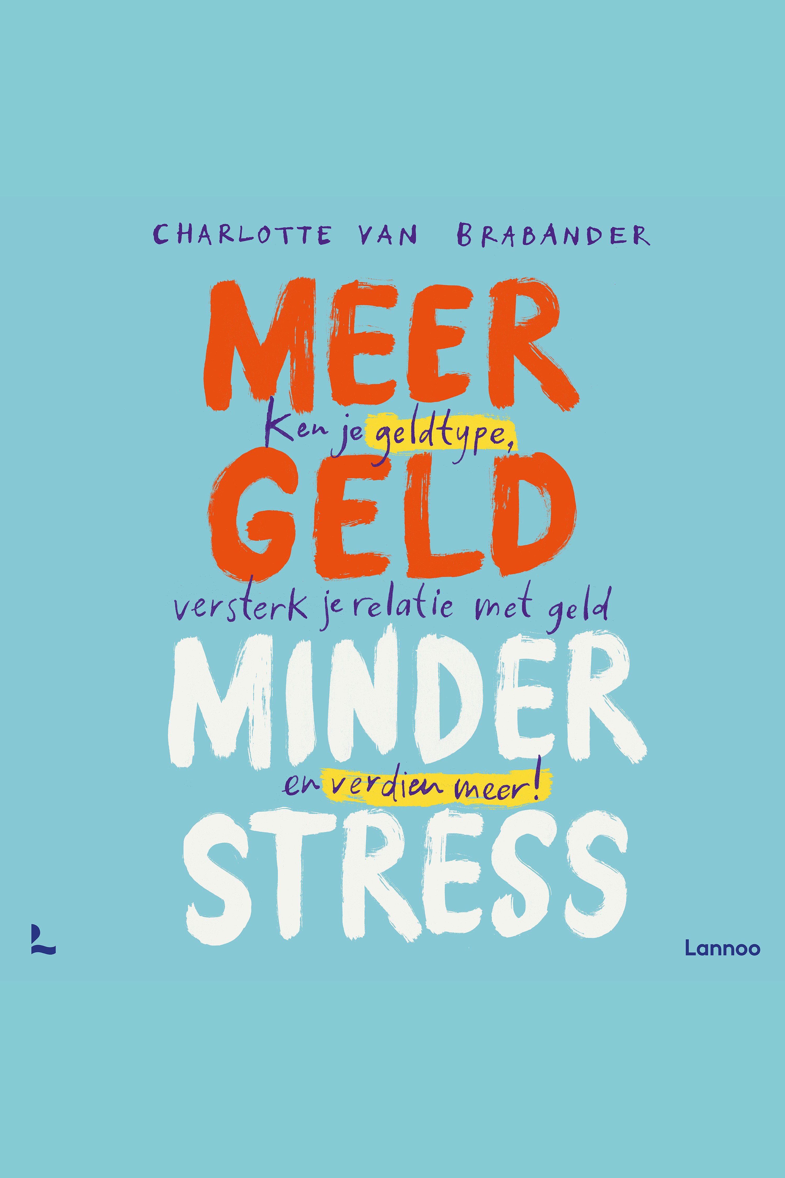 Cover van Meer geld, minder stress : ken je geldtype, versterk je relatie met geld en verdien meer!