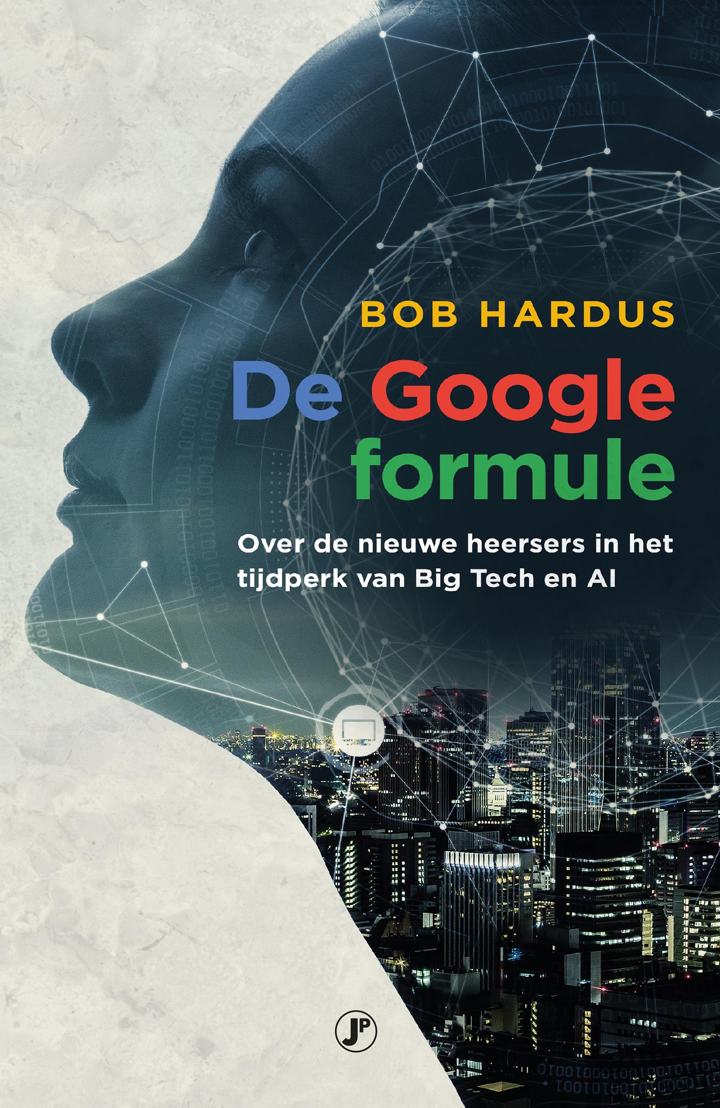 Cover van De Google formule : over de nieuwe heersers in het tijdperk van Big Tech en AI