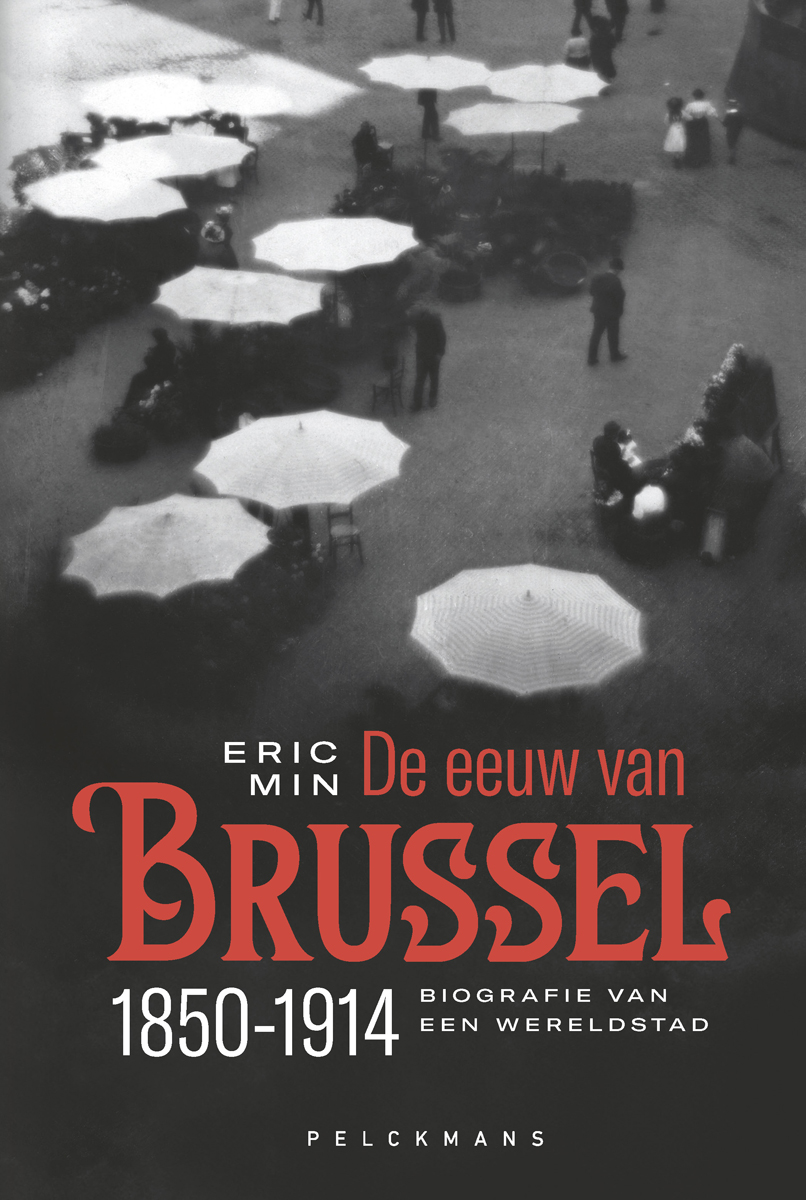 De eeuw van Brussel 1850-1914 : biografie van een wereldstad