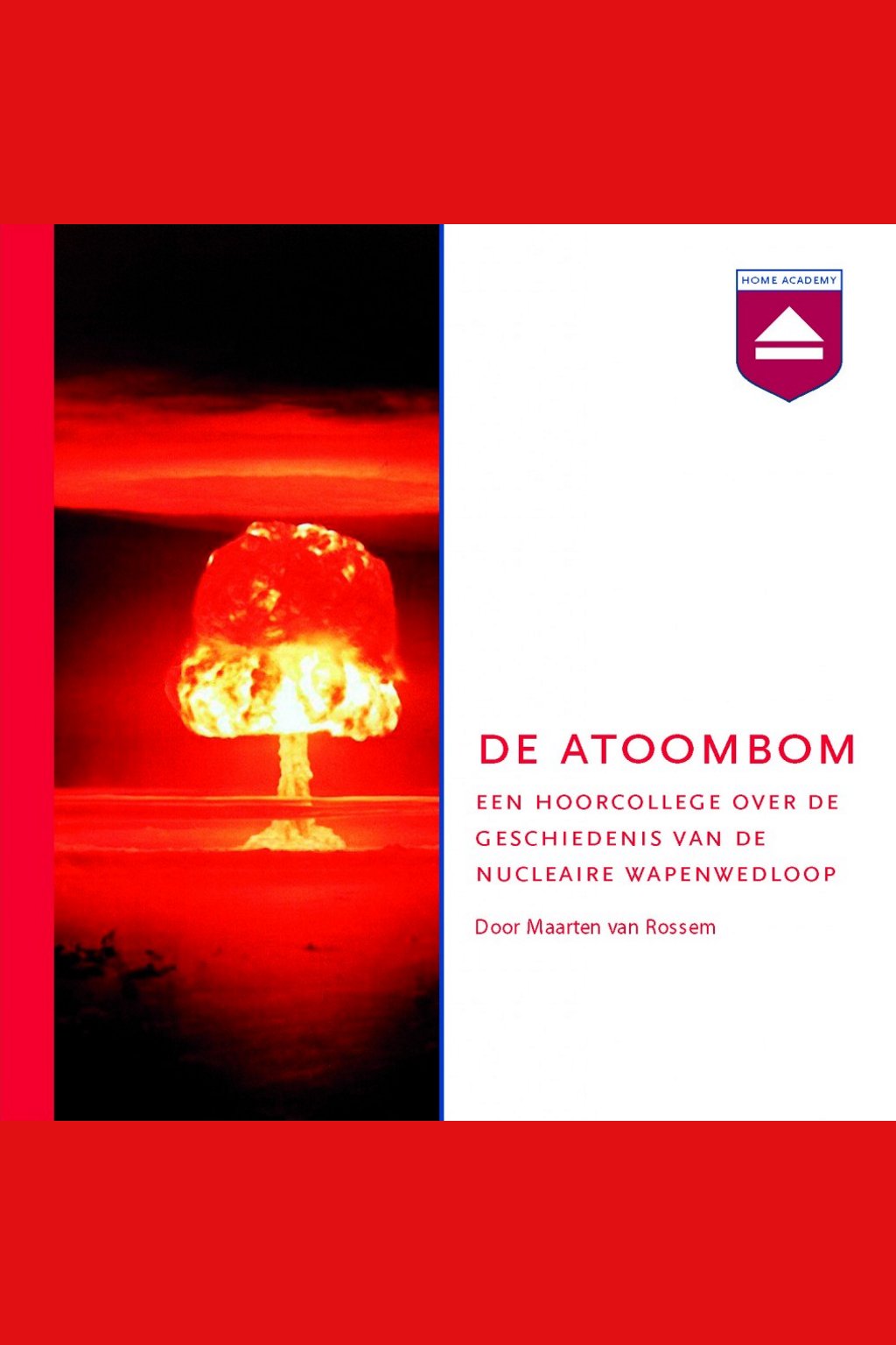 Cover van De atoombom : een hoorcollege over de geschiedenis van de nucleaire wapenwedloop