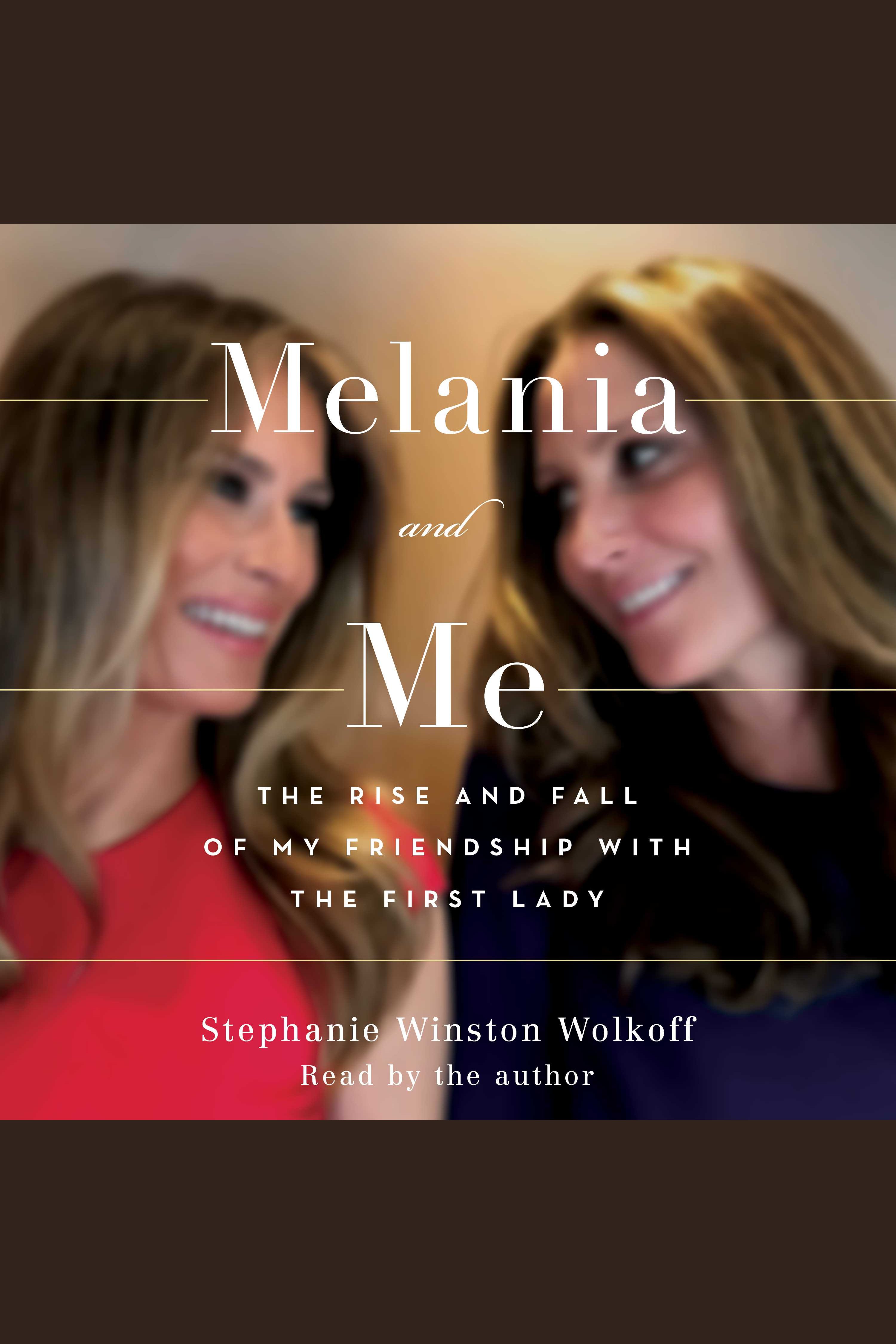 Melania and Me The Rise and Fall of My Friendship with the First Lady cover image
