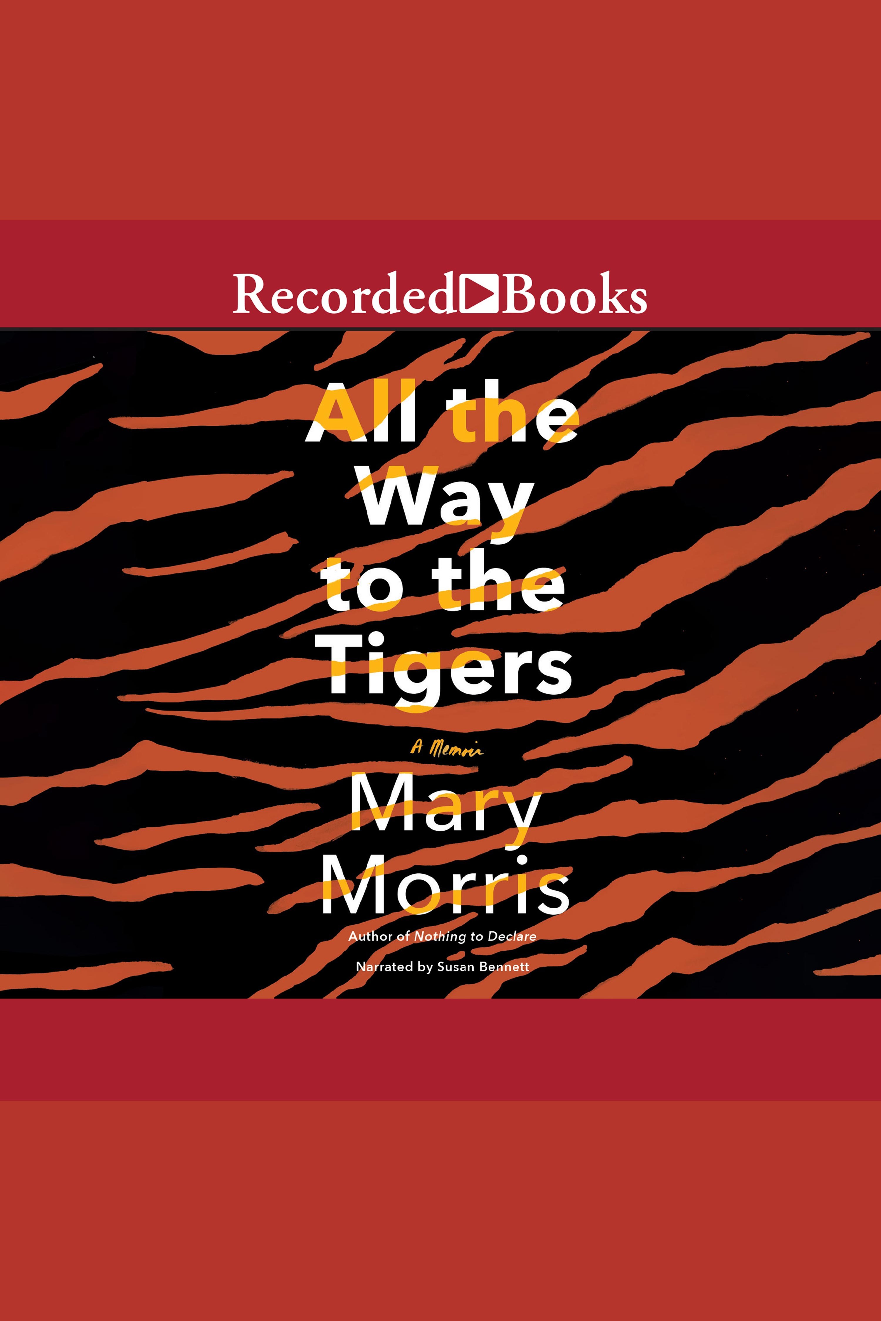 Cover image for All the Way to the Tigers [electronic resource] : A Memoir