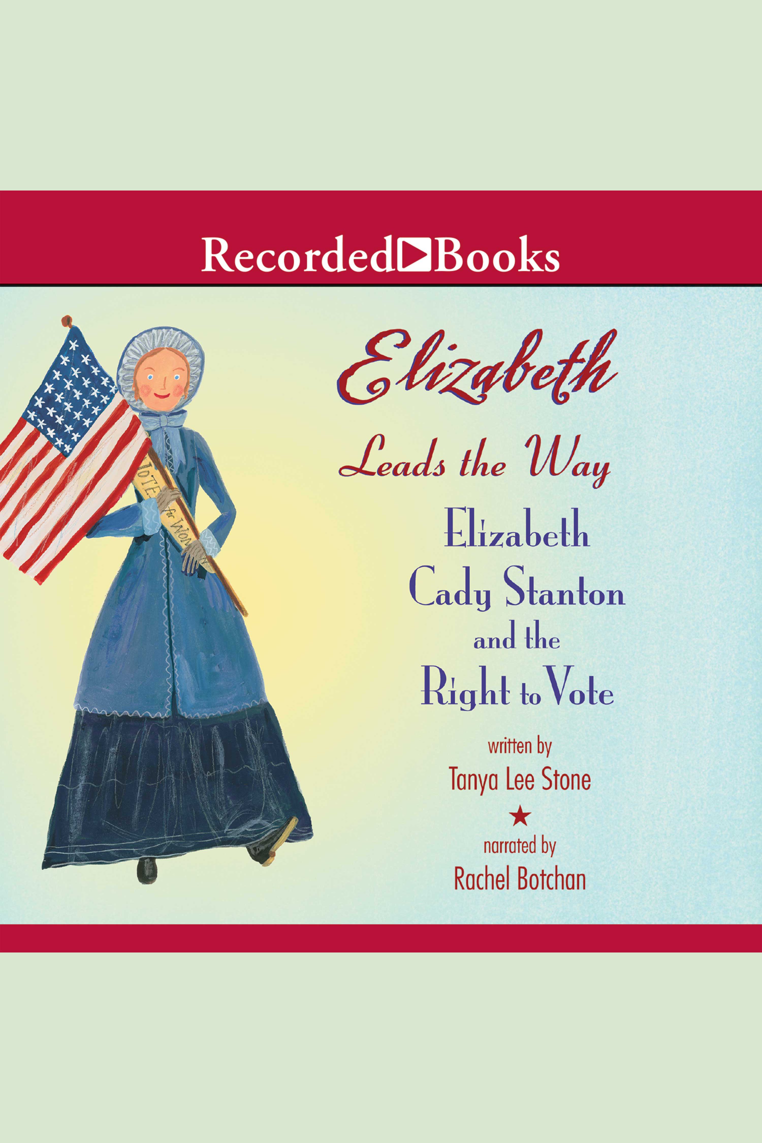 Image de couverture de Elizabeth Leads the Way [electronic resource] : Elizabeth Cady Stanton and the Right to Vote