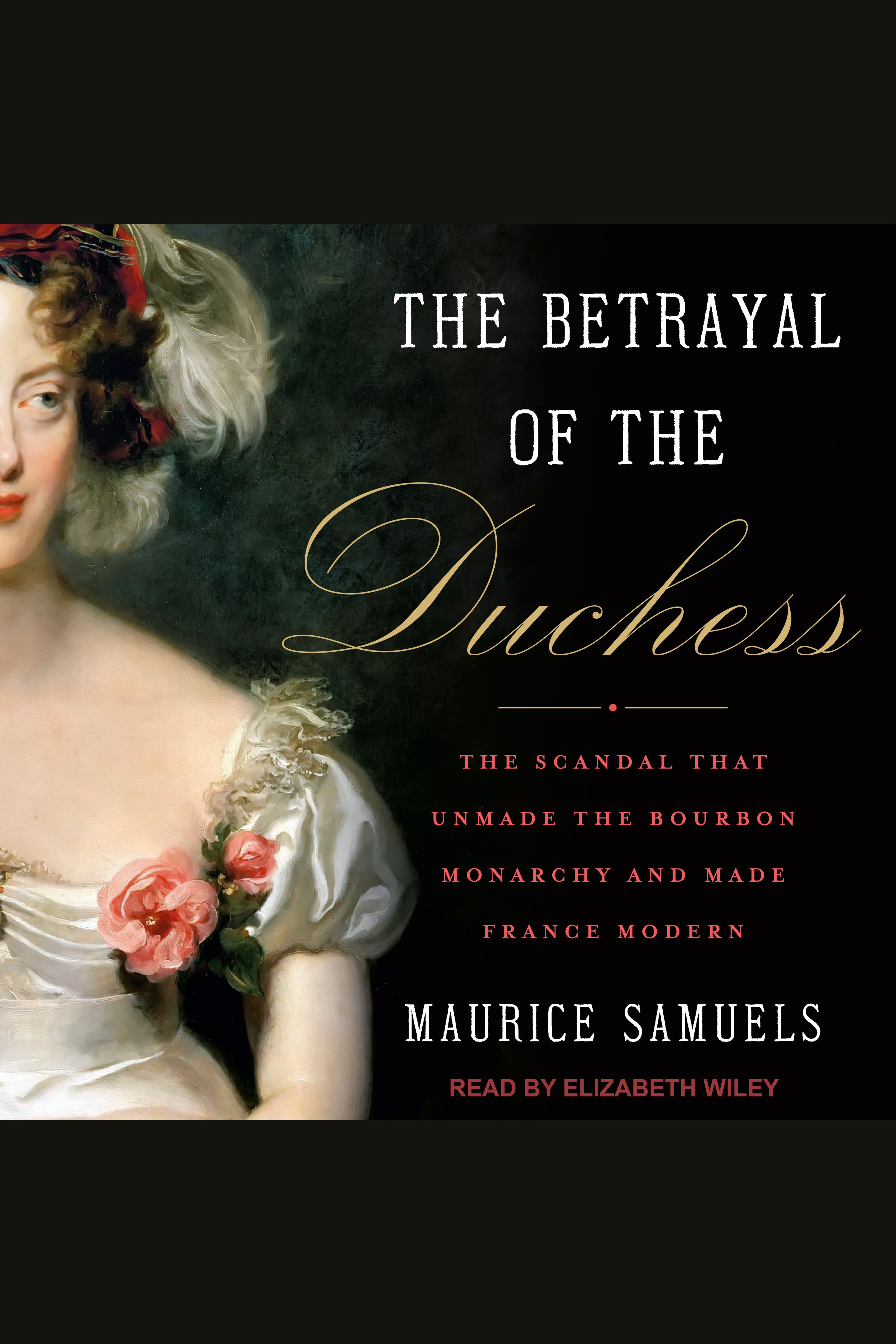 Umschlagbild für Betrayal of the Duchess, The [electronic resource] : The Scandal That Unmade the Bourbon Monarchy and Made France Modern