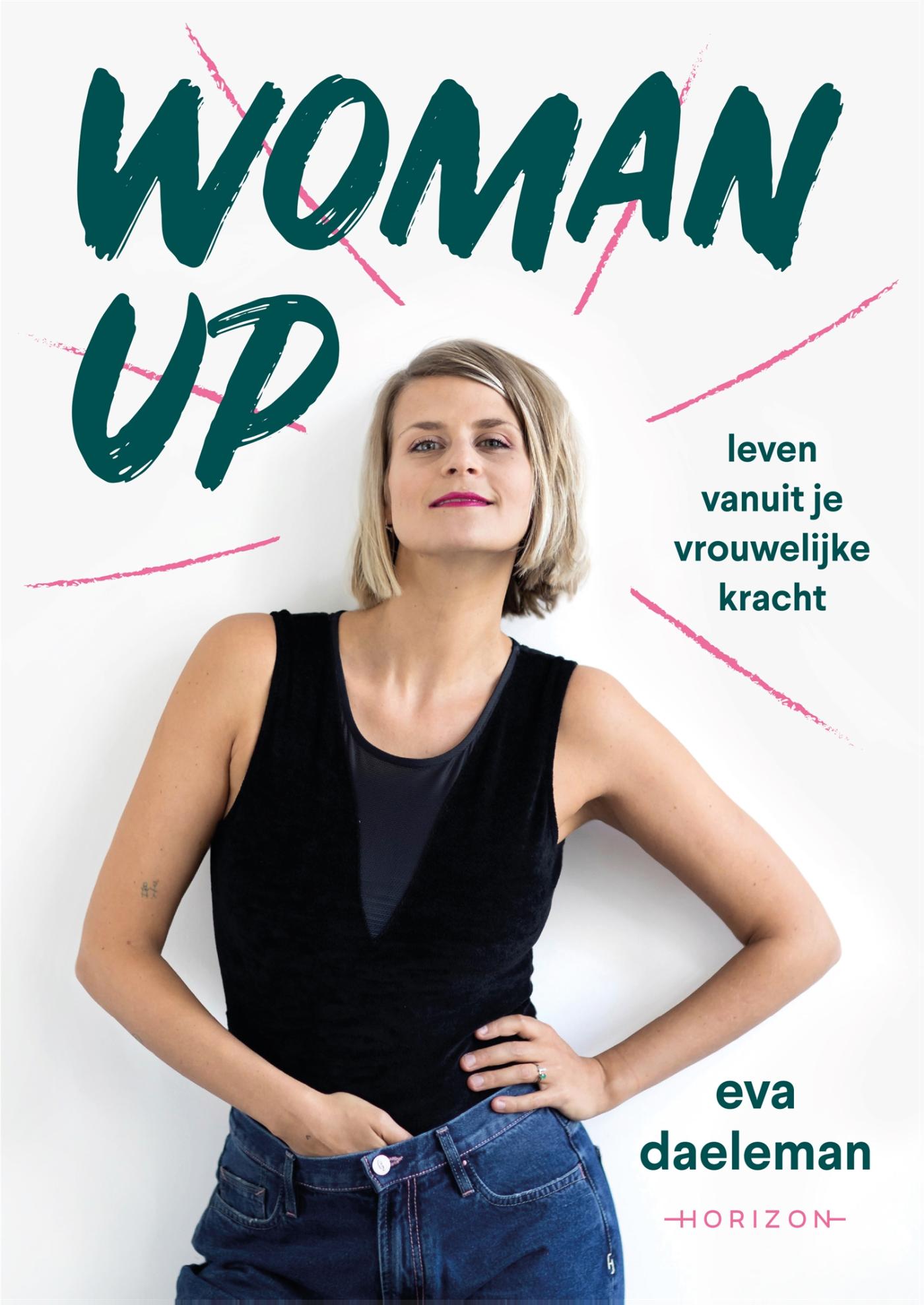Woman up : leven vanuit je vrouwelijke kracht