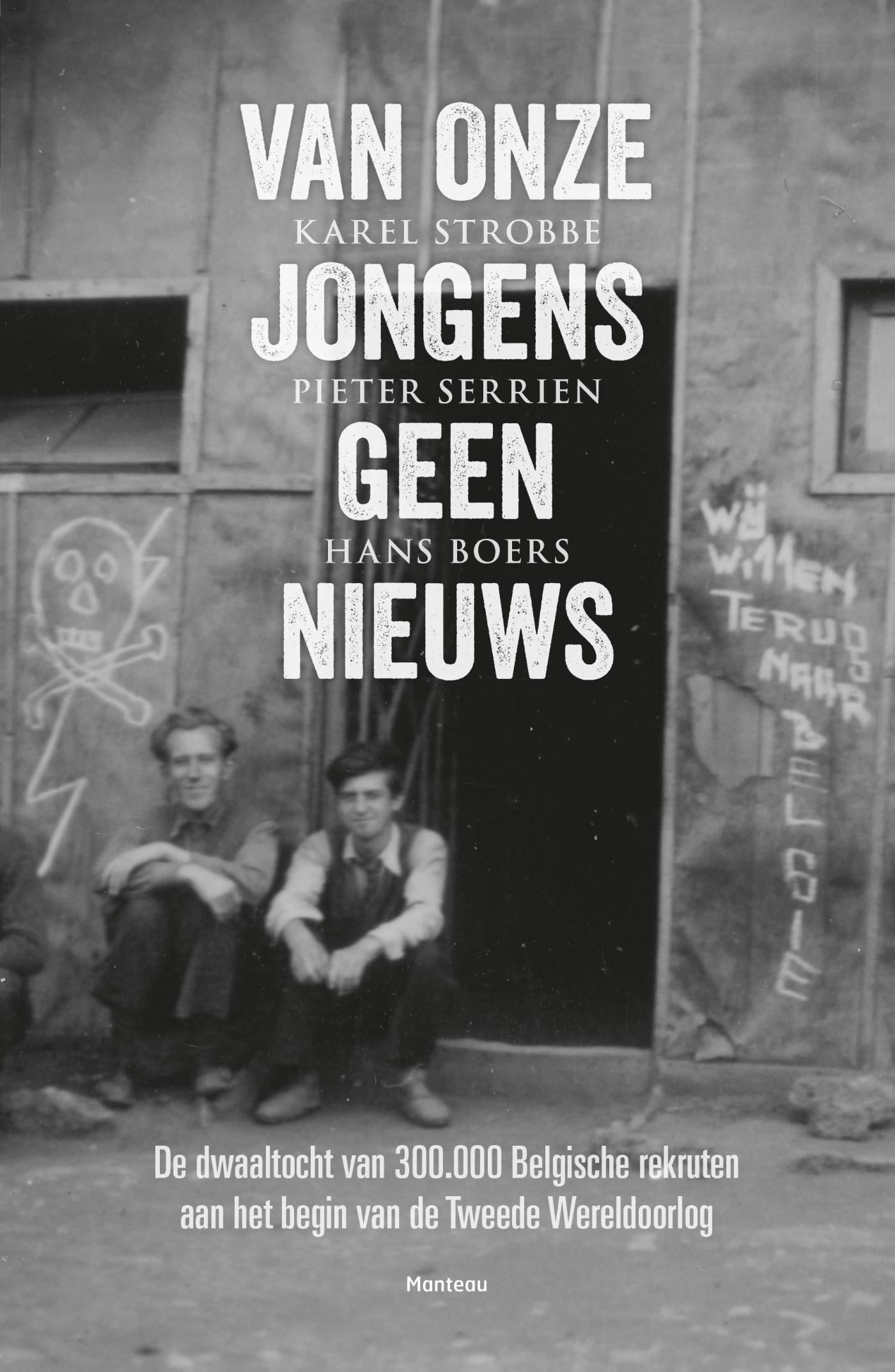 Van onze jongens geen nieuws : de dwaaltocht van 300000 Belgische rekruten aan het begin van de Tweede Wereldoorlog