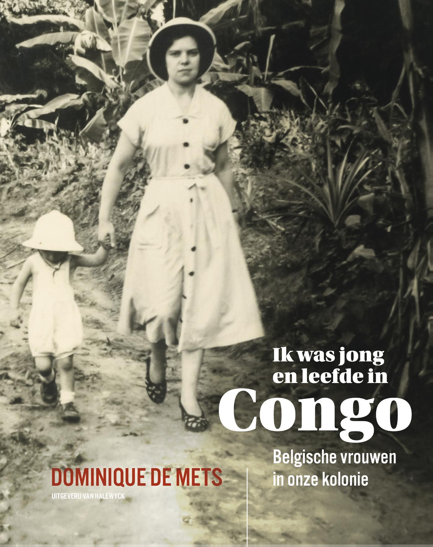 Ik was jong en leefde in Congo : Belgische vrouwen in onze kolonie