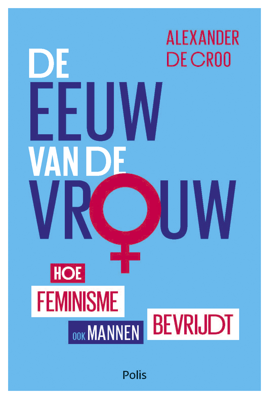 De eeuw van de vrouw : hoe feminisme ook mannen bevrijdt