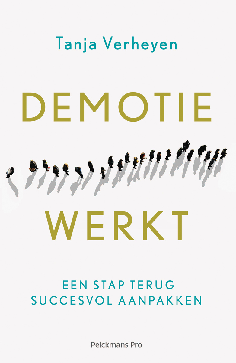 Demotie werkt : een stap terug succesvol aanpakken