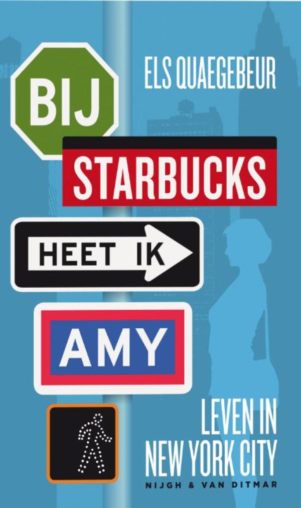 Bij Starbucks heet ik Amy : leven in New York City - Anekdotes van een nieuwe New Yorker