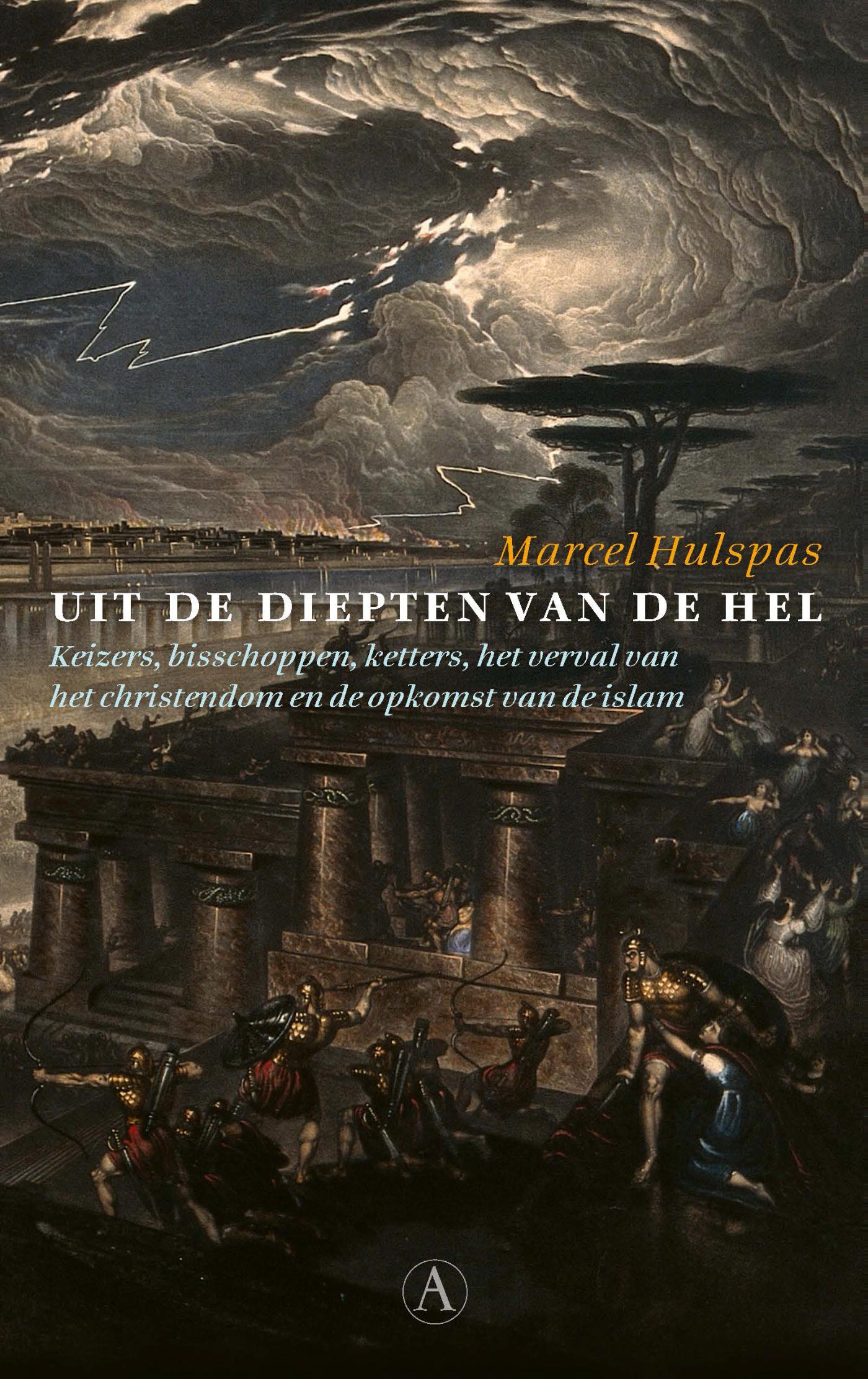 Uit de diepten van de hel : keizers, bisschoppen, ketters, het verval van het christendom en de opkomst van de islam