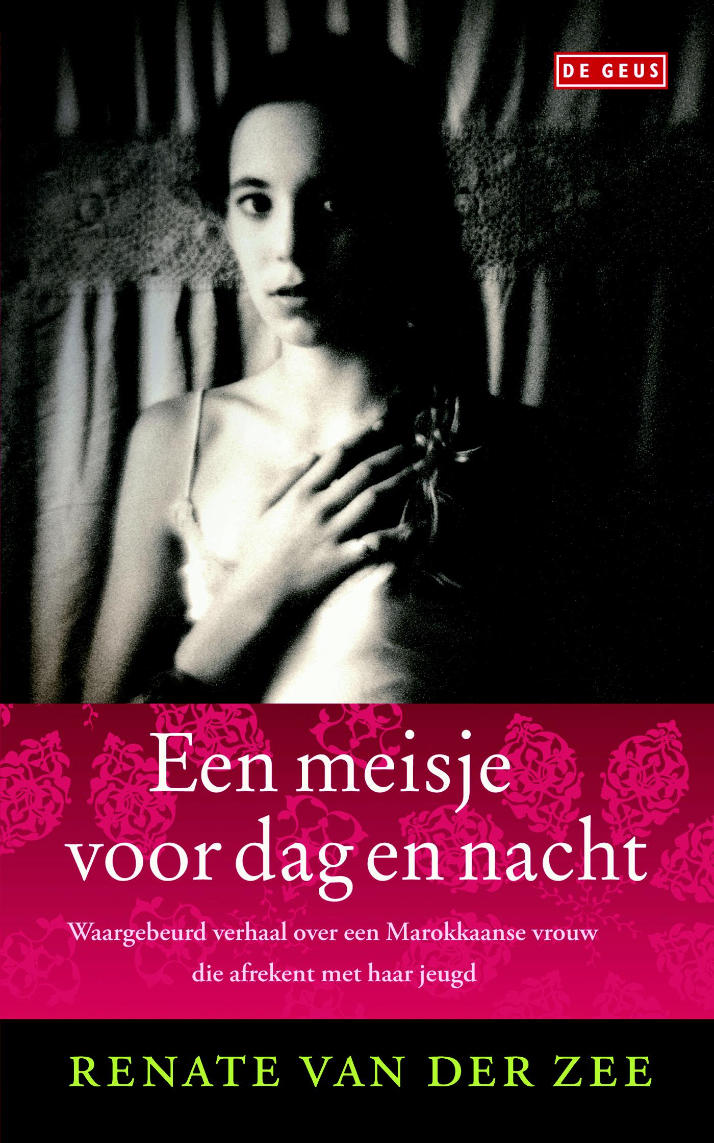 Een meisje voor dag en nacht : waargebeurd verhaal over een Marokkaanse vrouw die afrekent met haar jeugd