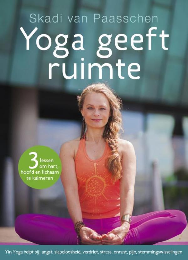 Yoga geeft ruimte : 3 lessen om hart, hoofd en lichaam te kalmeren