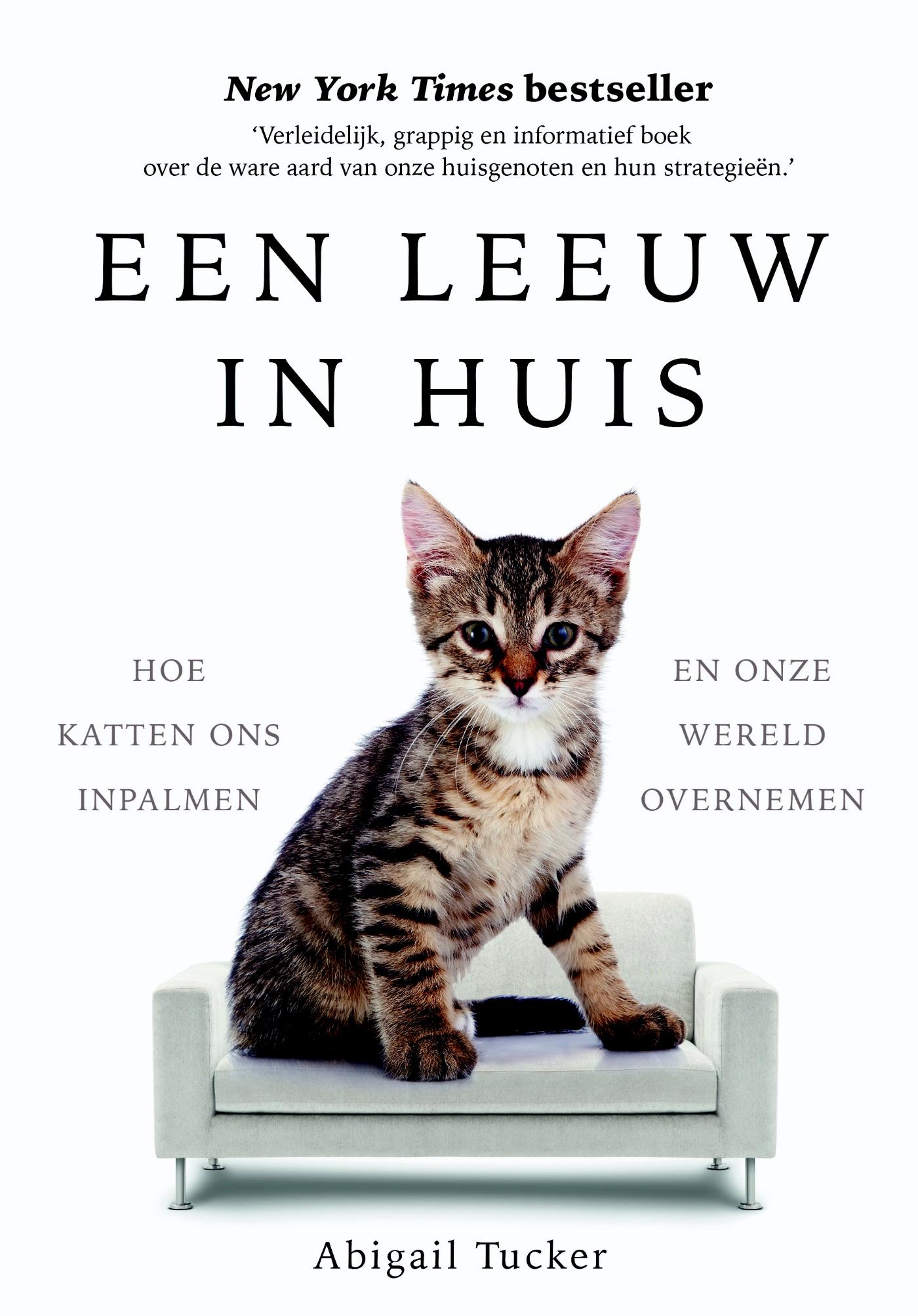 Een leeuw in huis : hoe katten ons inpalmen en onze wereld overnemen