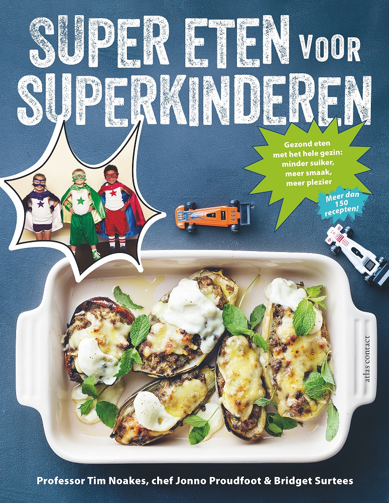 Super eten voor superkinderen : gezond eten met het hele gezin : minder suiker, meer smaak, meer plezier
