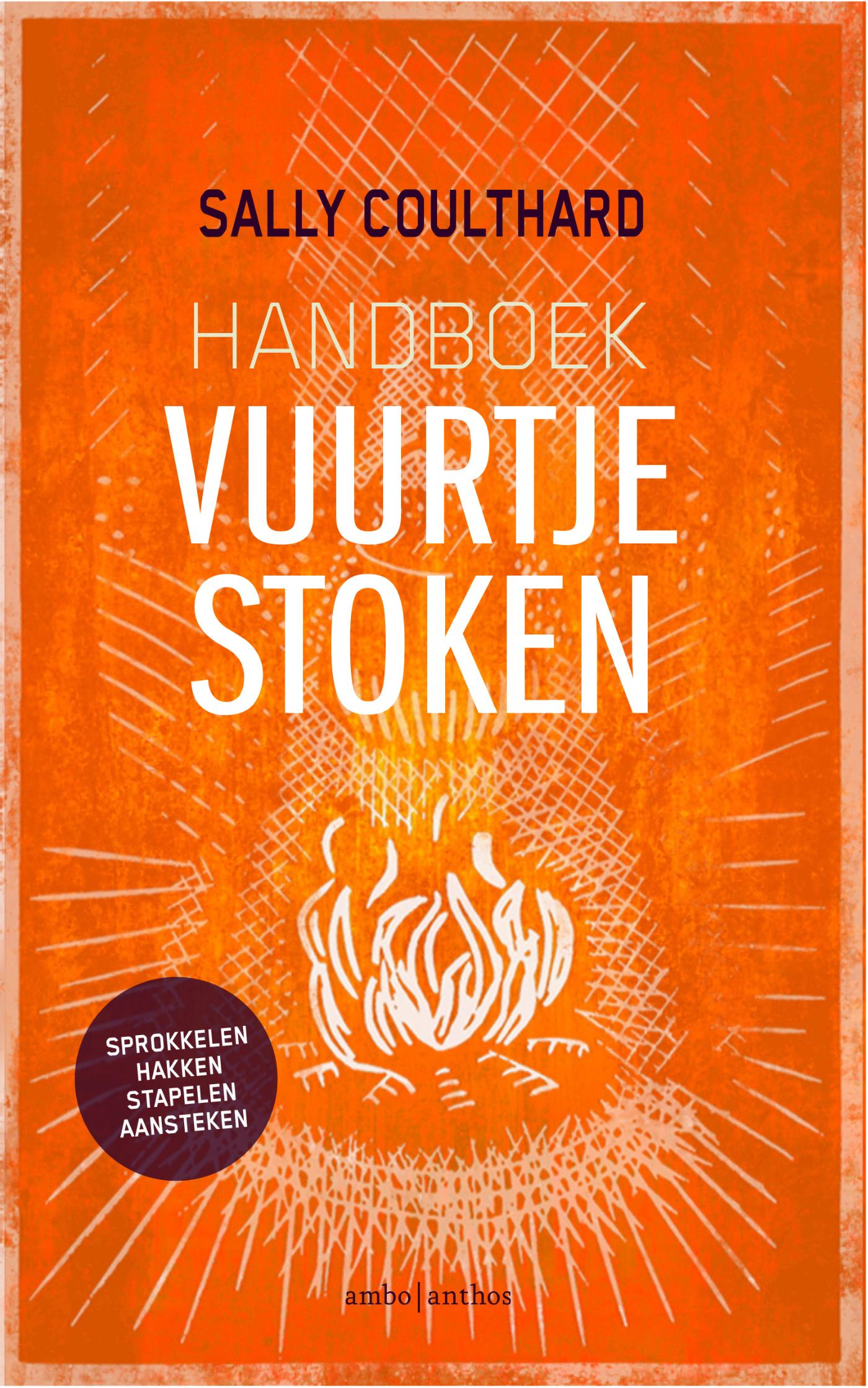 Handboek vuurtje stoken : sprokkelen, hakken, stapelen, aansteken