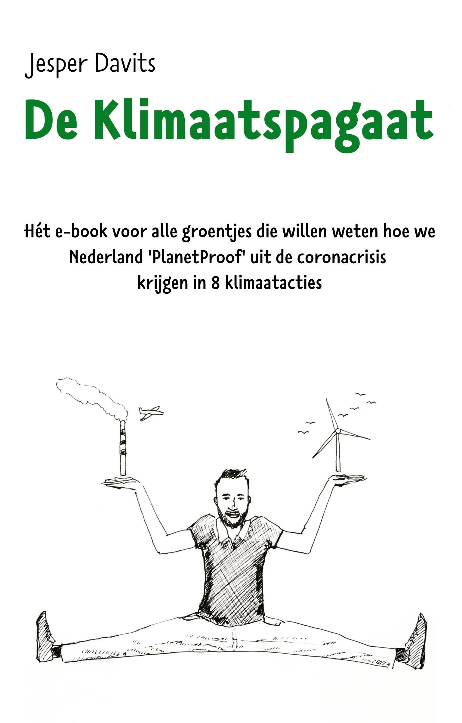 De klimaatspagaat : Hét e-book voor alle groentjes die willen weten hoe we Nederland 'PlanetProof' uit de coronacrisis krijgen in 8 klimaatacties.