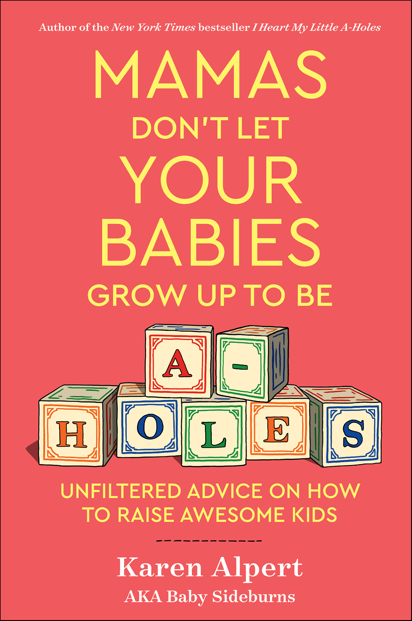 Image de couverture de Mamas Don't Let Your Babies Grow Up To Be A-Holes [electronic resource] : Unfiltered Advice on How to Raise Awesome Kids