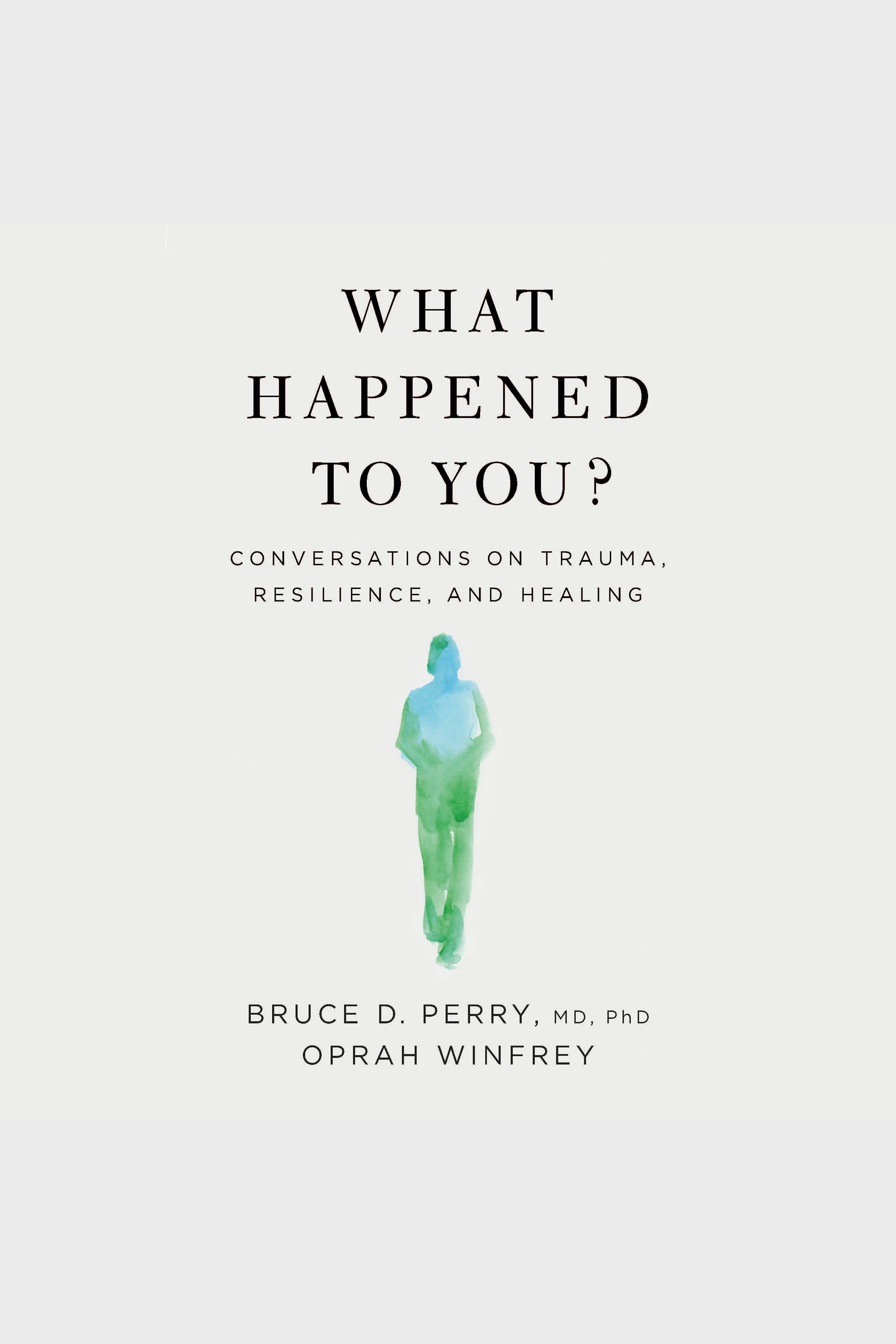 Cover image for What Happened to You? [electronic resource] : Conversations on Trauma, Resilience, and Healing