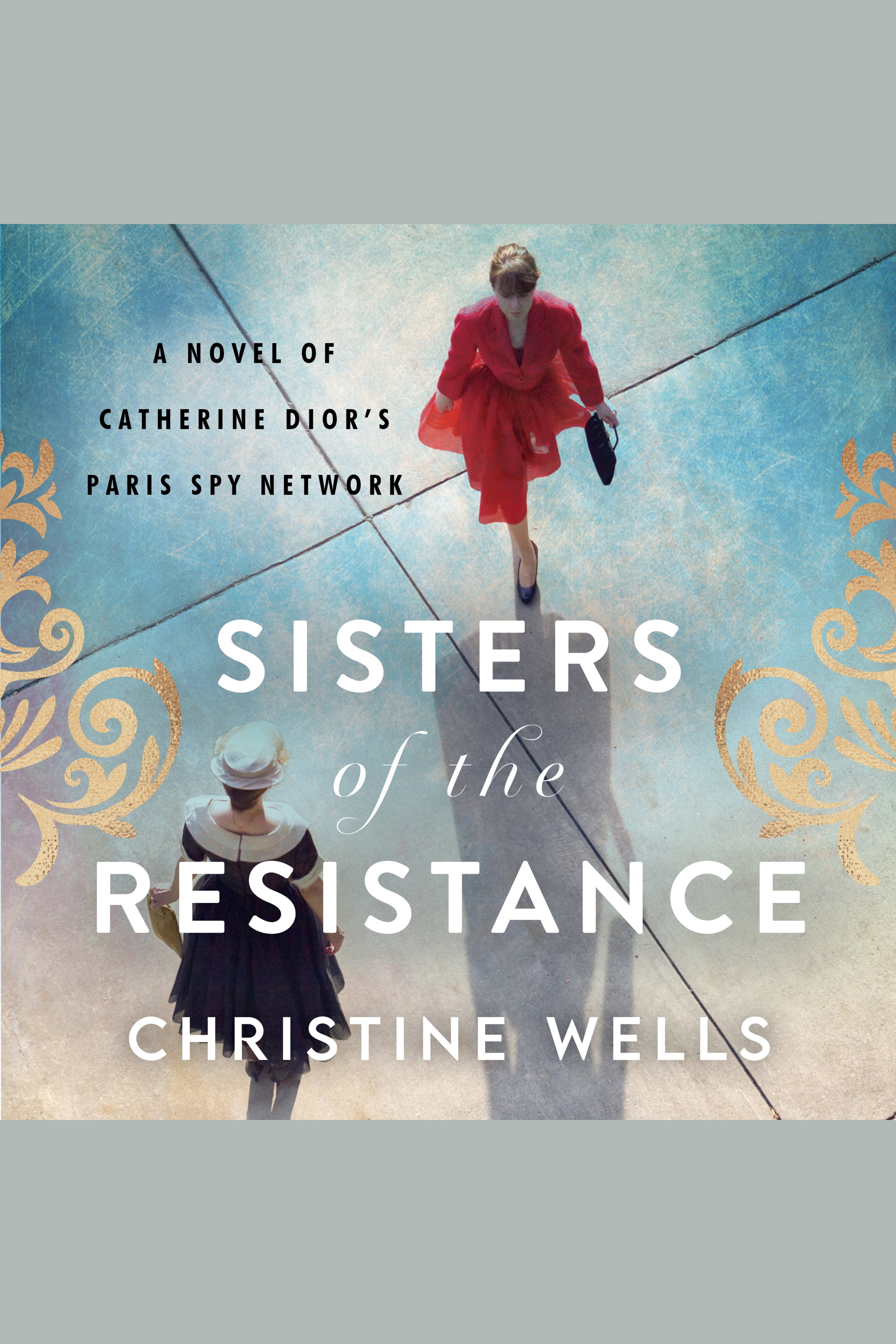 Cover image for Sisters of the Resistance [electronic resource] : A Novel of Catherine Dior's Paris Spy Network
