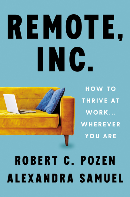 Cover image for Remote, Inc. [electronic resource] : How to Thrive at Work . . . Wherever You Are